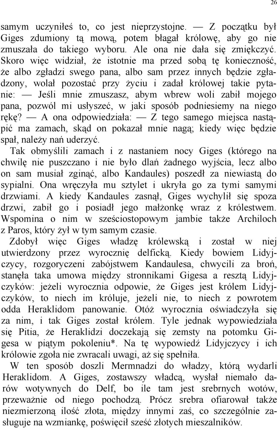 zmuszasz, abym wbrew woli zabił mojego pana, pozwól mi usłyszeć, w jaki sposób podniesiemy na niego rękę?