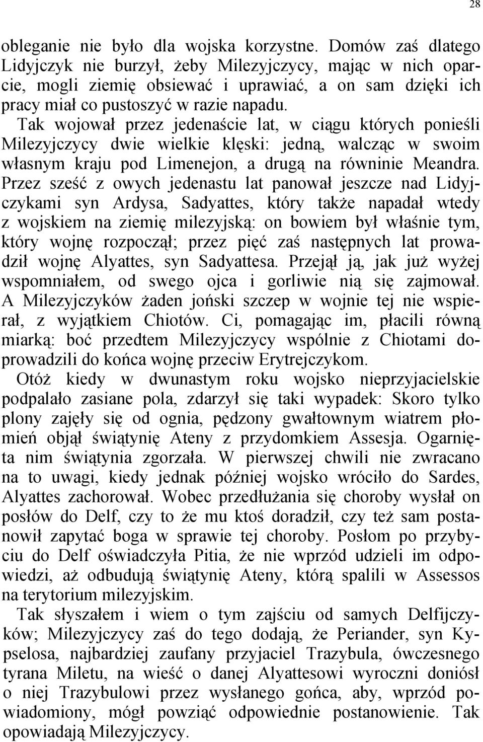 Tak wojował przez jedenaście lat, w ciągu których ponieśli Milezyjczycy dwie wielkie klęski: jedną, walcząc w swoim własnym kraju pod Limenejon, a drugą na równinie Meandra.