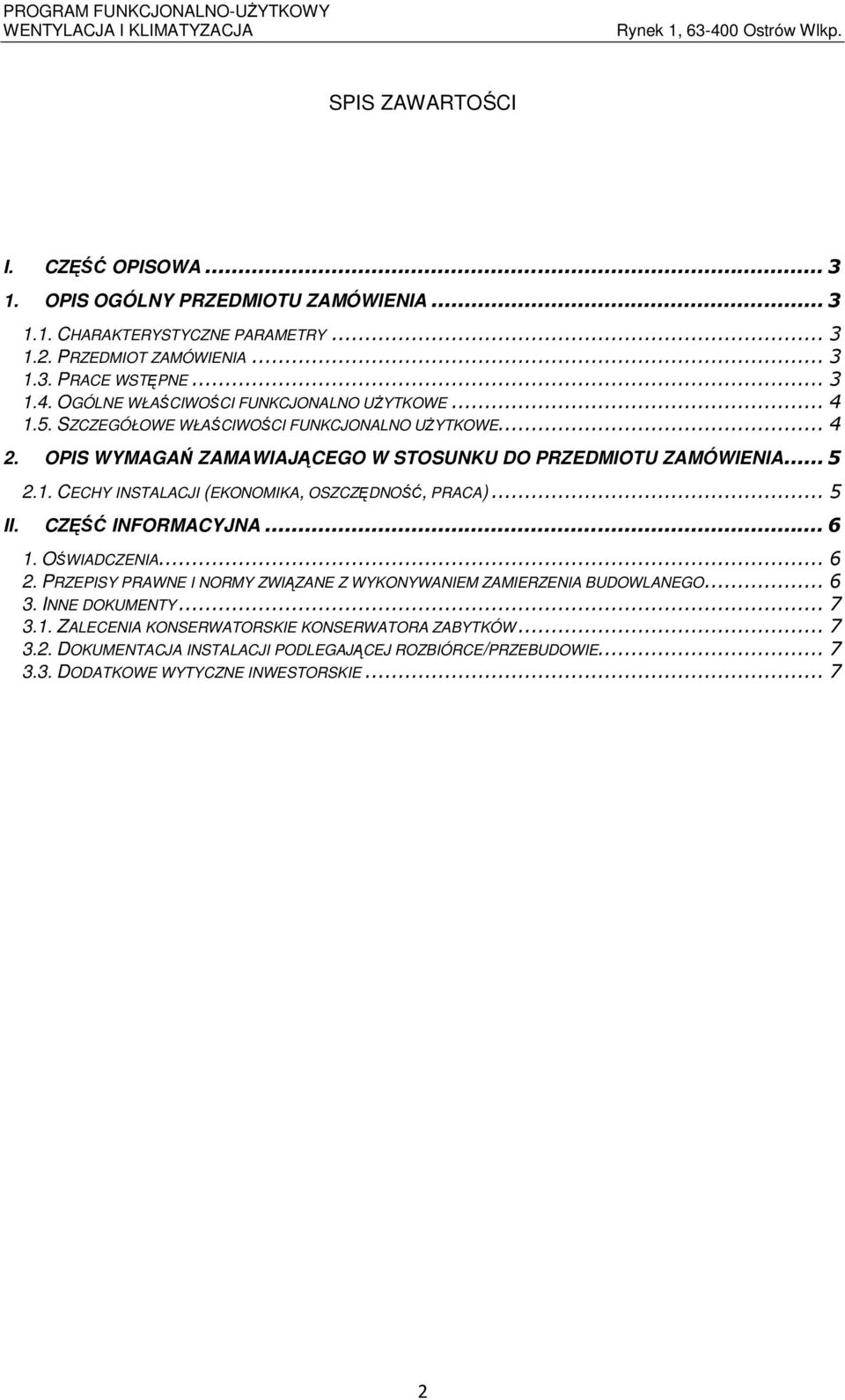 .. 5 II. CZĘŚĆ INFORMACYJNA... 6 1. OŚWIADCZENIA... 6 2. PRZEPISY PRAWNE I NORMY ZWIĄZANE Z WYKONYWANIEM ZAMIERZENIA BUDOWLANEGO... 6 3. INNE DOKUMENTY... 7 3.1. ZALECENIA KONSERWATORSKIE KONSERWATORA ZABYTKÓW.