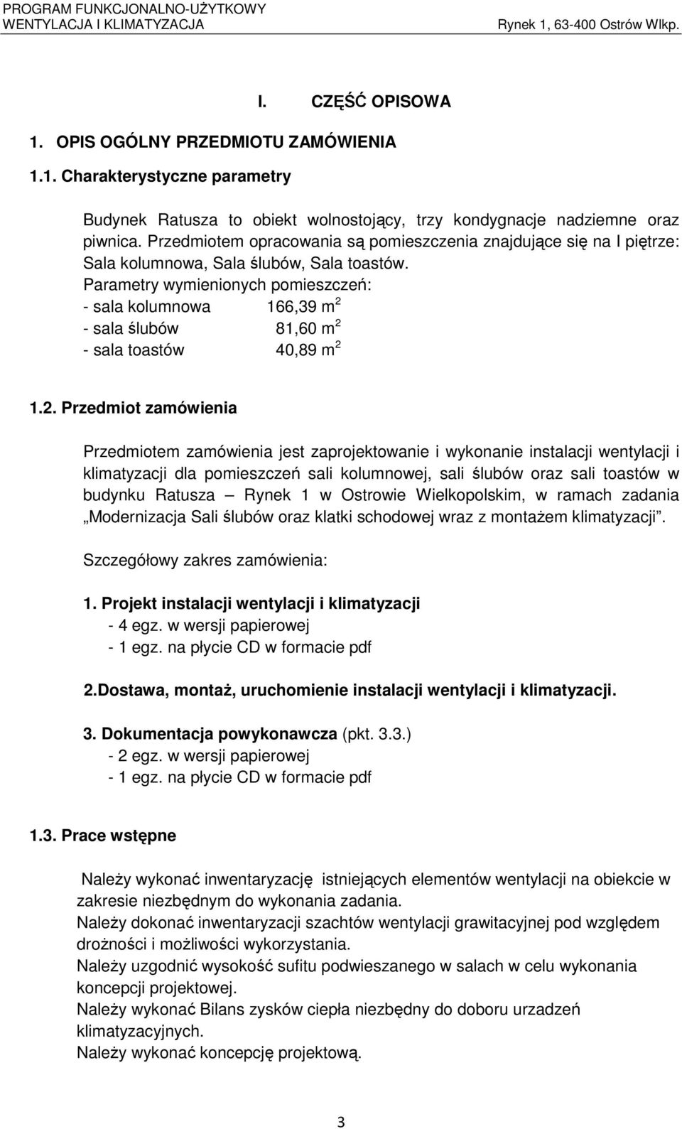 Parametry wymienionych pomieszczeń: - sala kolumnowa 166,39 m 2 