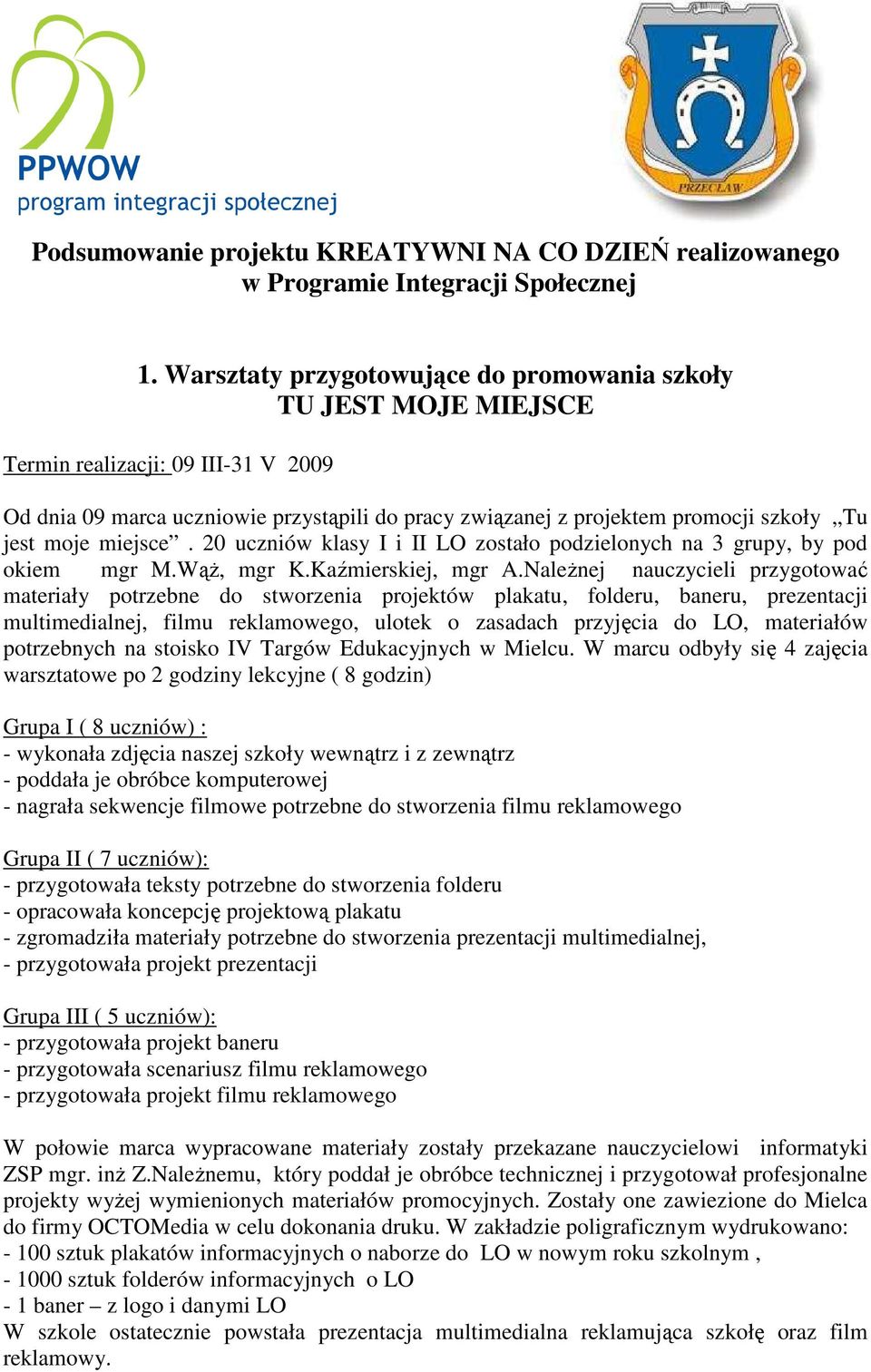 moje miejsce. 20 uczniów klasy I i II LO zostało podzielonych na 3 grupy, by pod okiem mgr M.WąŜ, mgr K.Kaźmierskiej, mgr A.