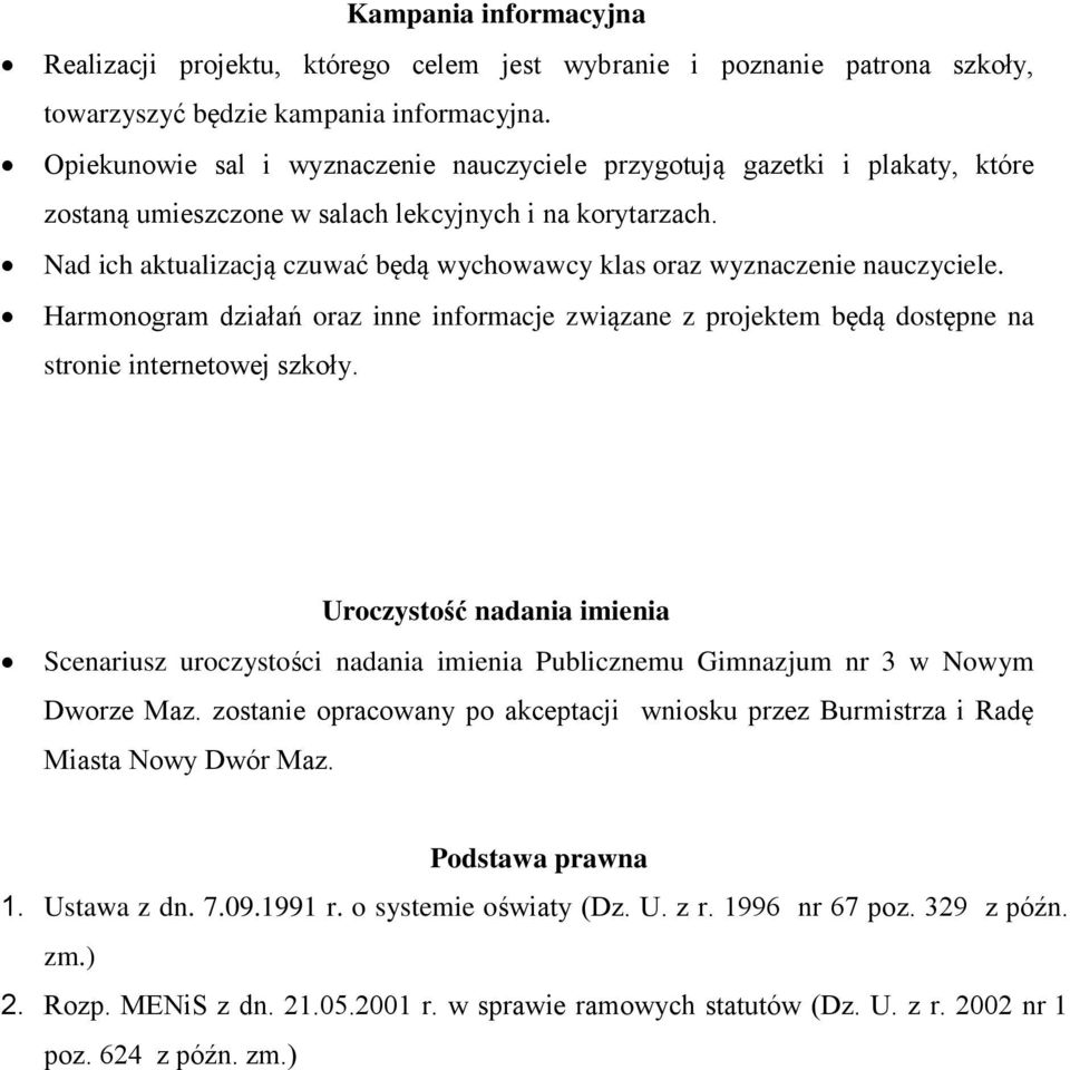 Nad ich aktualizacją czuwać będą wychowawcy klas oraz wyznaczenie nauczyciele. Harmonogram działań oraz inne informacje związane z projektem będą dostępne na stronie internetowej szkoły.