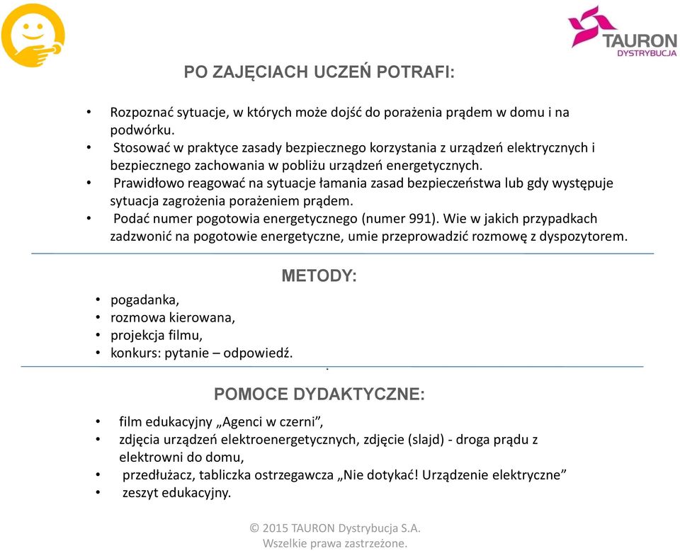 Prawidłowo reagować na sytuacje łamania zasad bezpieczeństwa lub gdy występuje sytuacja zagrożenia porażeniem prądem. Podać numer pogotowia energetycznego (numer 991).