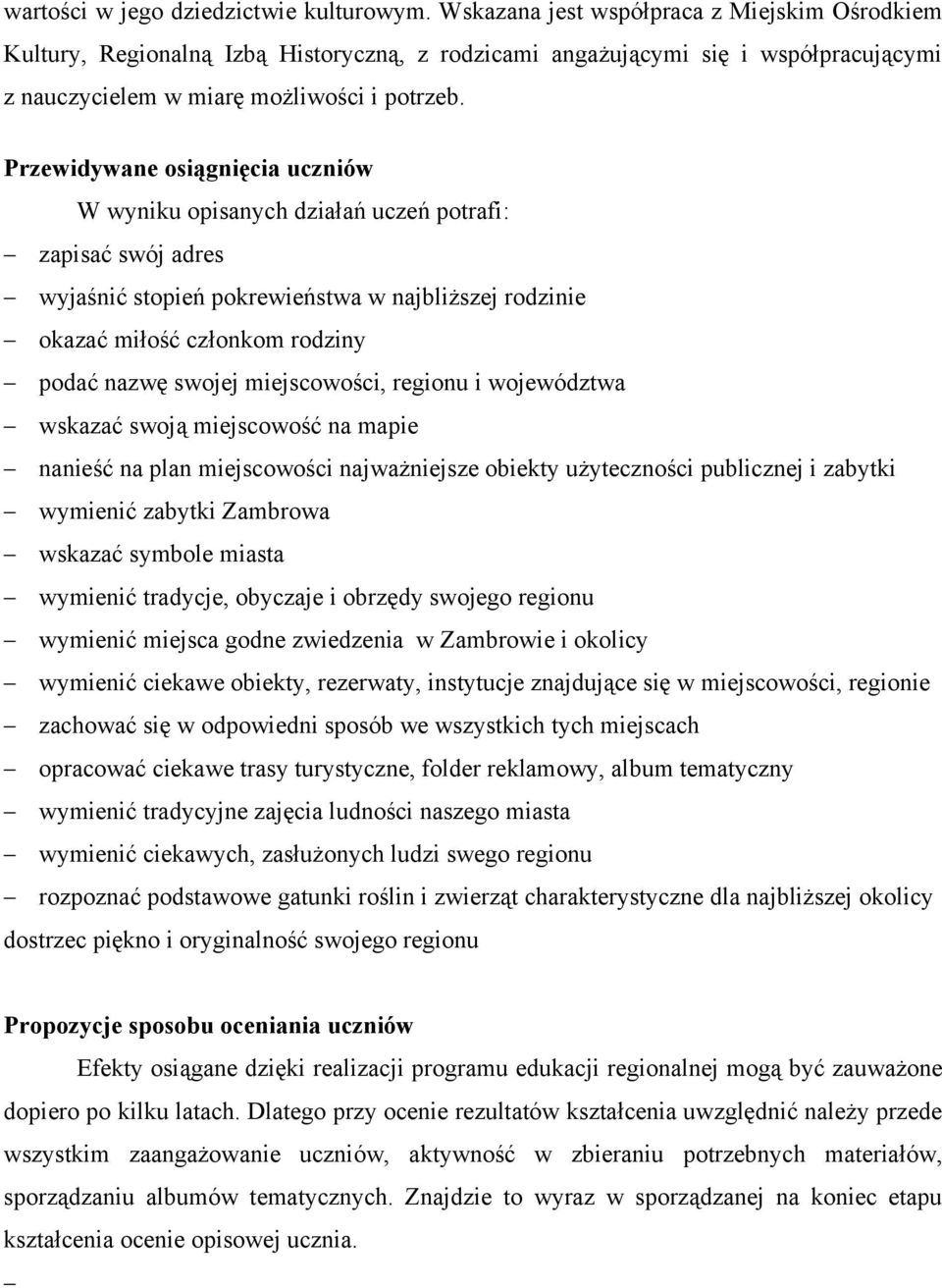 Przewidywane osiągnięcia uczniów W wyniku opisanych działań uczeń potrafi: zapisać swój adres wyjaśnić stopień pokrewieństwa w najbliższej rodzinie okazać miłość członkom rodziny podać nazwę swojej