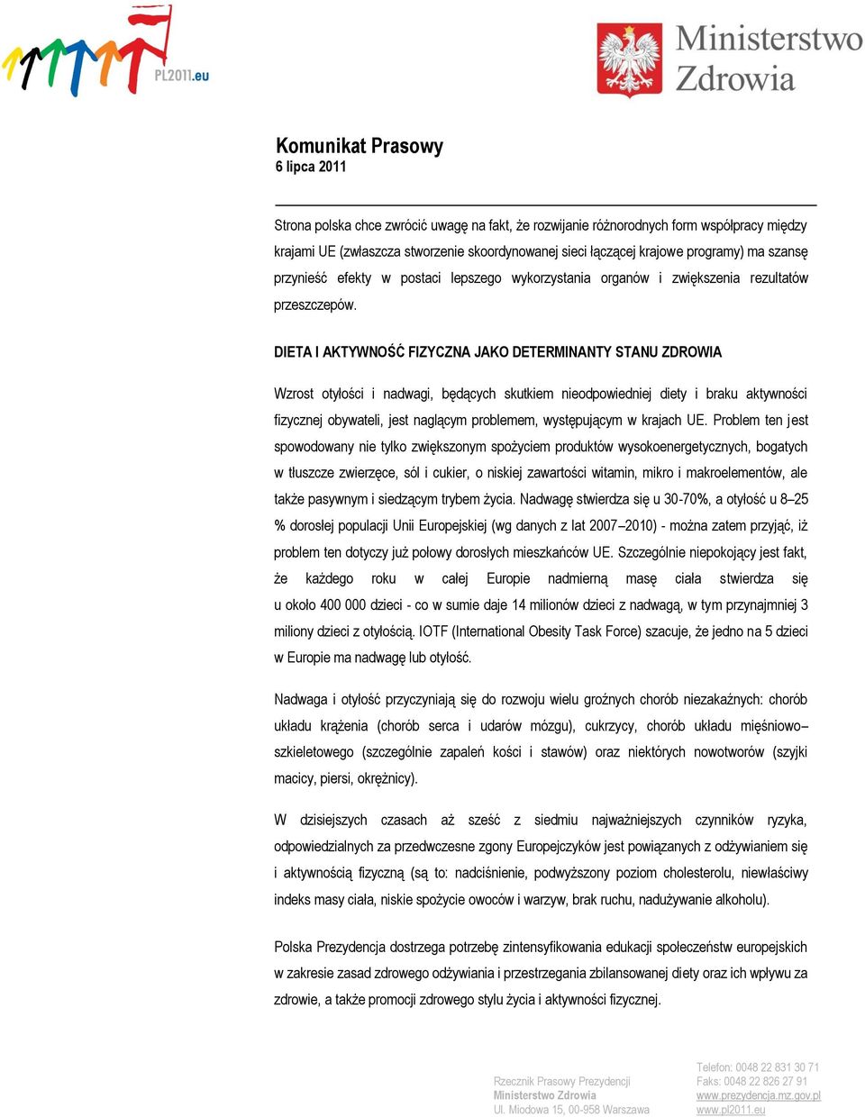 DIETA I AKTYWNOŚĆ FIZYCZNA JAKO DETERMINANTY STANU ZDROWIA Wzrost otyłości i nadwagi, będących skutkiem nieodpowiedniej diety i braku aktywności fizycznej obywateli, jest naglącym problemem,