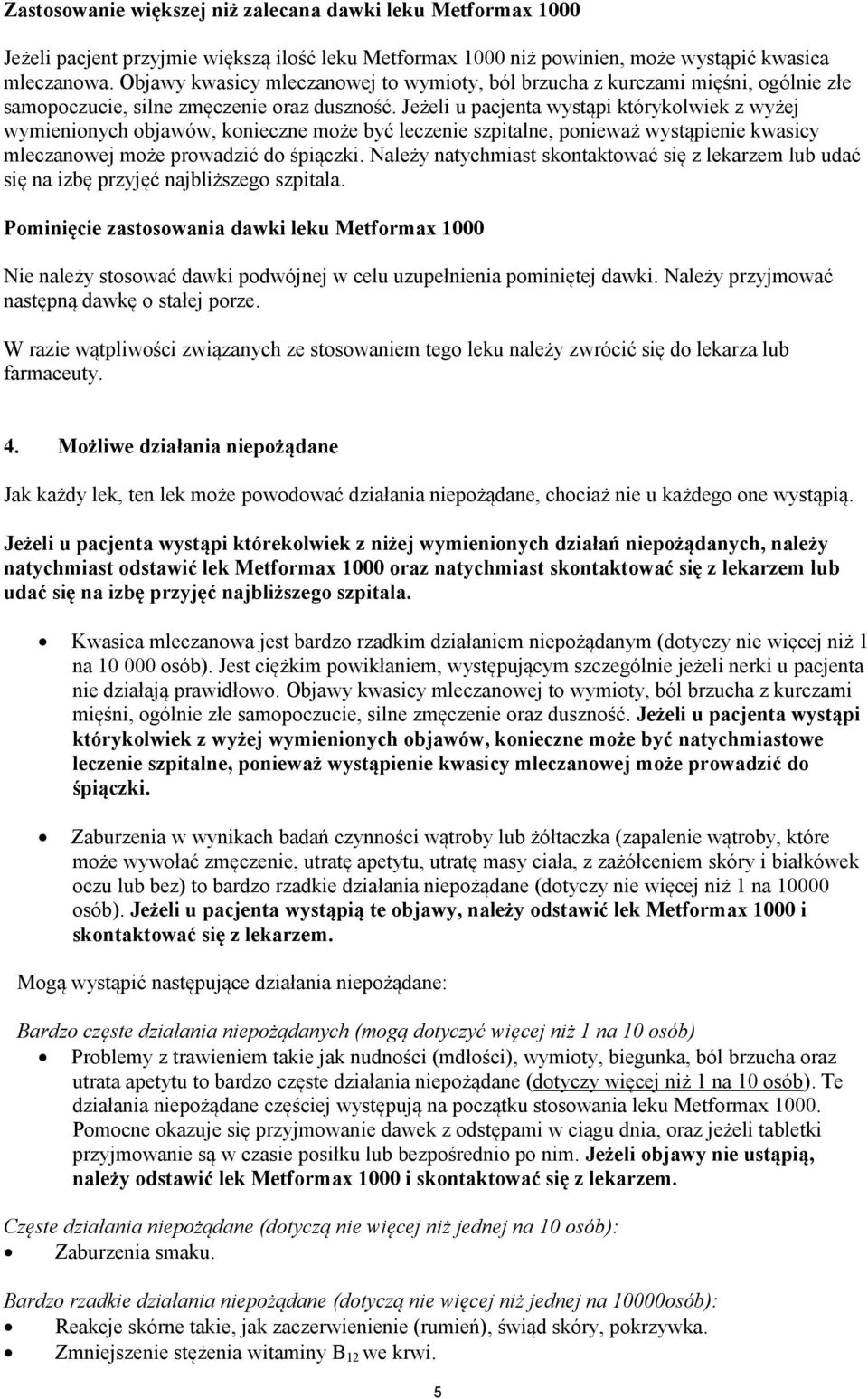 Jeżeli u pacjenta wystąpi którykolwiek z wyżej wymienionych objawów, konieczne może być leczenie szpitalne, ponieważ wystąpienie kwasicy mleczanowej może prowadzić do śpiączki.