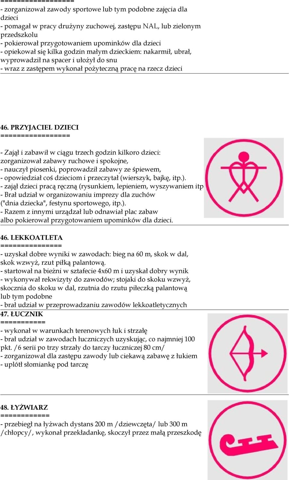 PRZYJACIEL DZIECI ================= - Zajął i zabawił w ciągu trzech godzin kilkoro dzieci: zorganizował zabawy ruchowe i spokojne, - nauczył piosenki, poprowadził zabawy ze śpiewem, - opowiedział