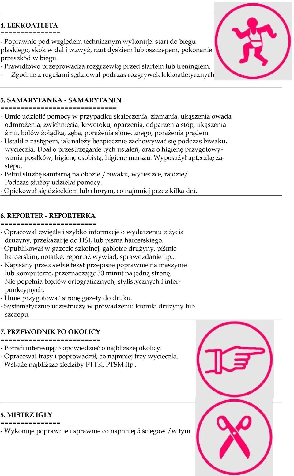 SAMARYTANKA - SAMARYTANIN ============================= - Umie udzielić pomocy w przypadku skaleczenia, złamania, ukąszenia owada odmrożenia, zwichnięcia, krwotoku, oparzenia, odparzenia stóp,