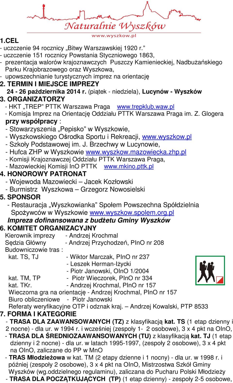 imprez na orientację 2. TERMIN I MIEJSCE IMPREZY 24-26 października 2014 r. (piątek - niedziela), Lucynów - Wyszków 3. ORGANIZATORZY - HKT TREP PTTK Warszawa Praga www.trepklub.waw.