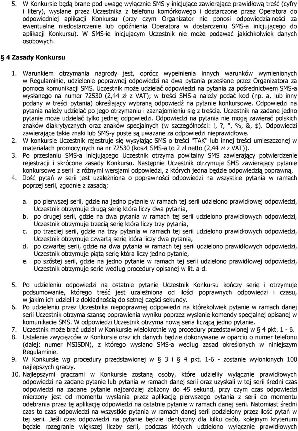 W SMS-ie inicjującym Uczestnik nie może podawać jakichkolwiek danych osobowych. 4 Zasady Konkursu 1.