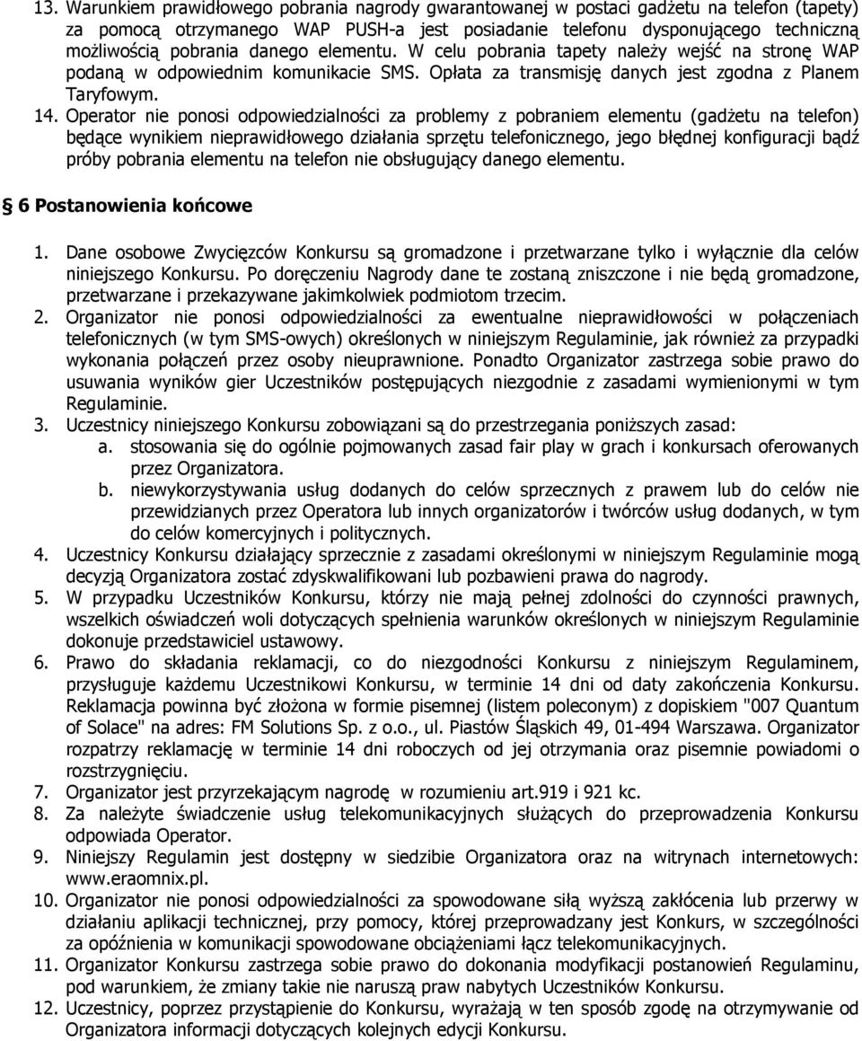 Operator nie ponosi odpowiedzialności za problemy z pobraniem elementu (gadżetu na telefon) będące wynikiem nieprawidłowego działania sprzętu telefonicznego, jego błędnej konfiguracji bądź próby