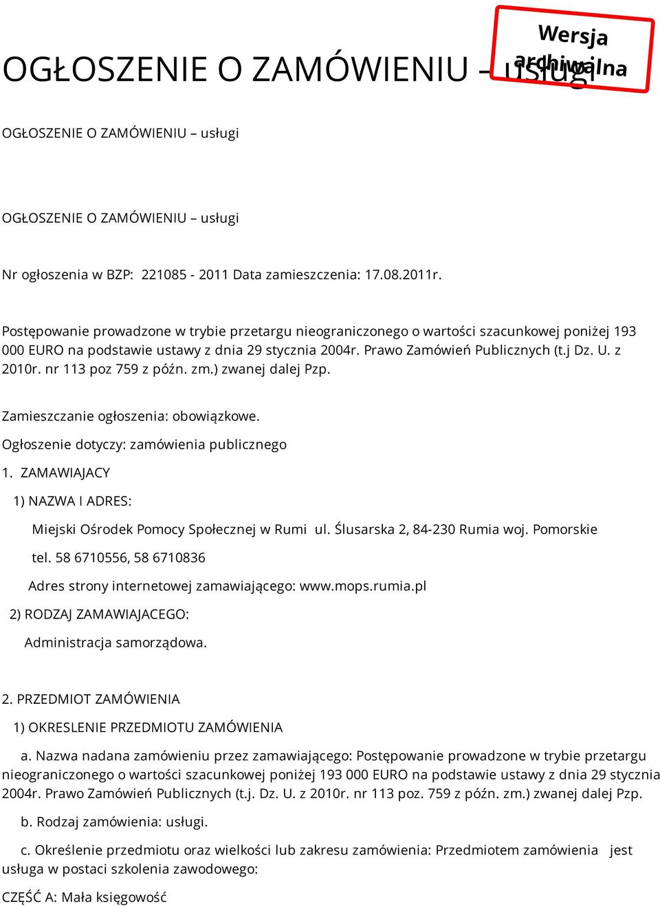 nr 113 poz 759 z późn. zm.) zwanej dalej Pzp. Zamieszczanie ogłoszenia: obowiązkowe. Ogłoszenie dotyczy: zamówienia publicznego 1.