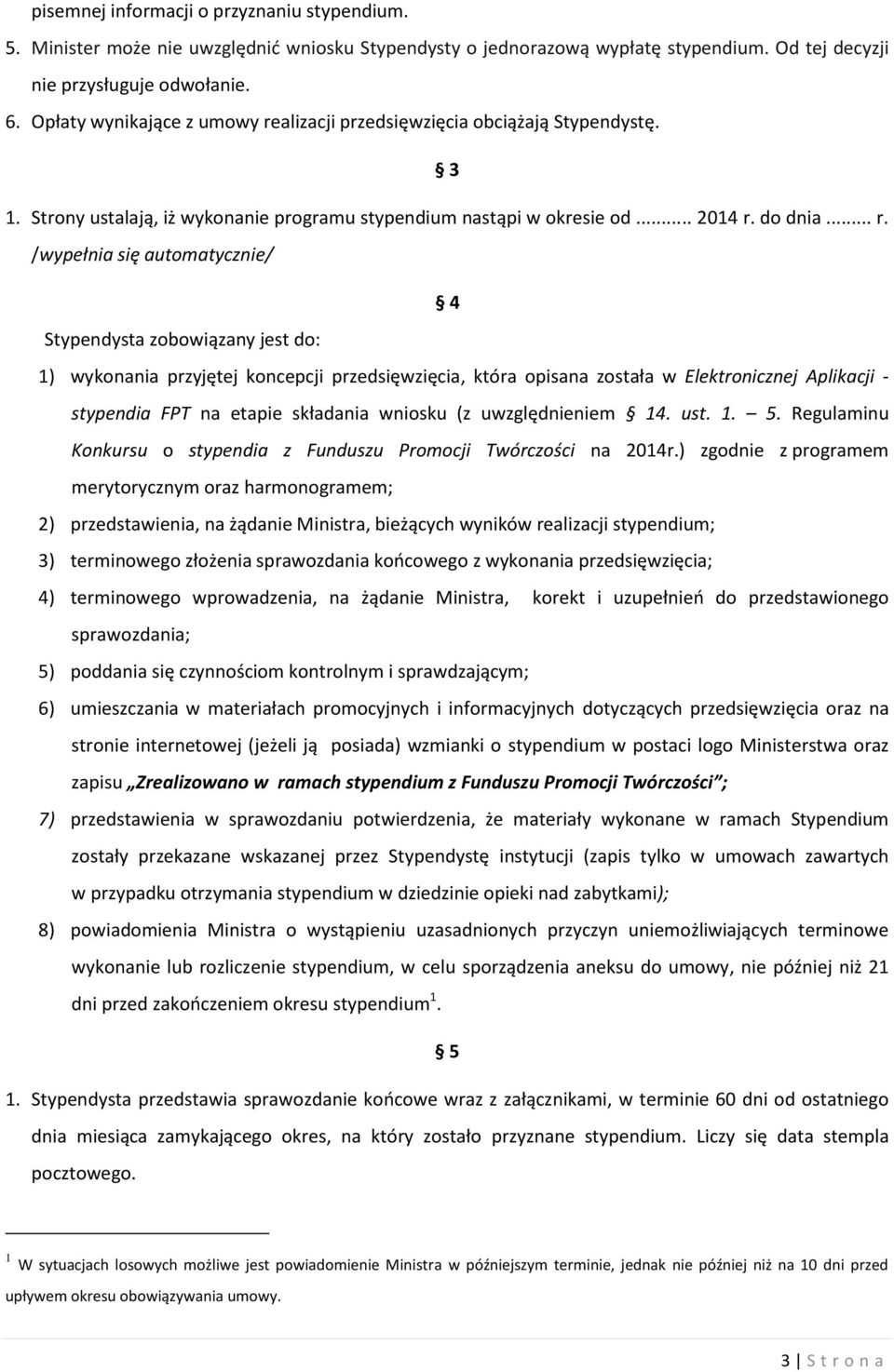 alizacji przedsięwzięcia obciążają Stypendystę. 3 1. Strony ustalają, iż wykonanie programu stypendium nastąpi w okresie od... 2014 r.