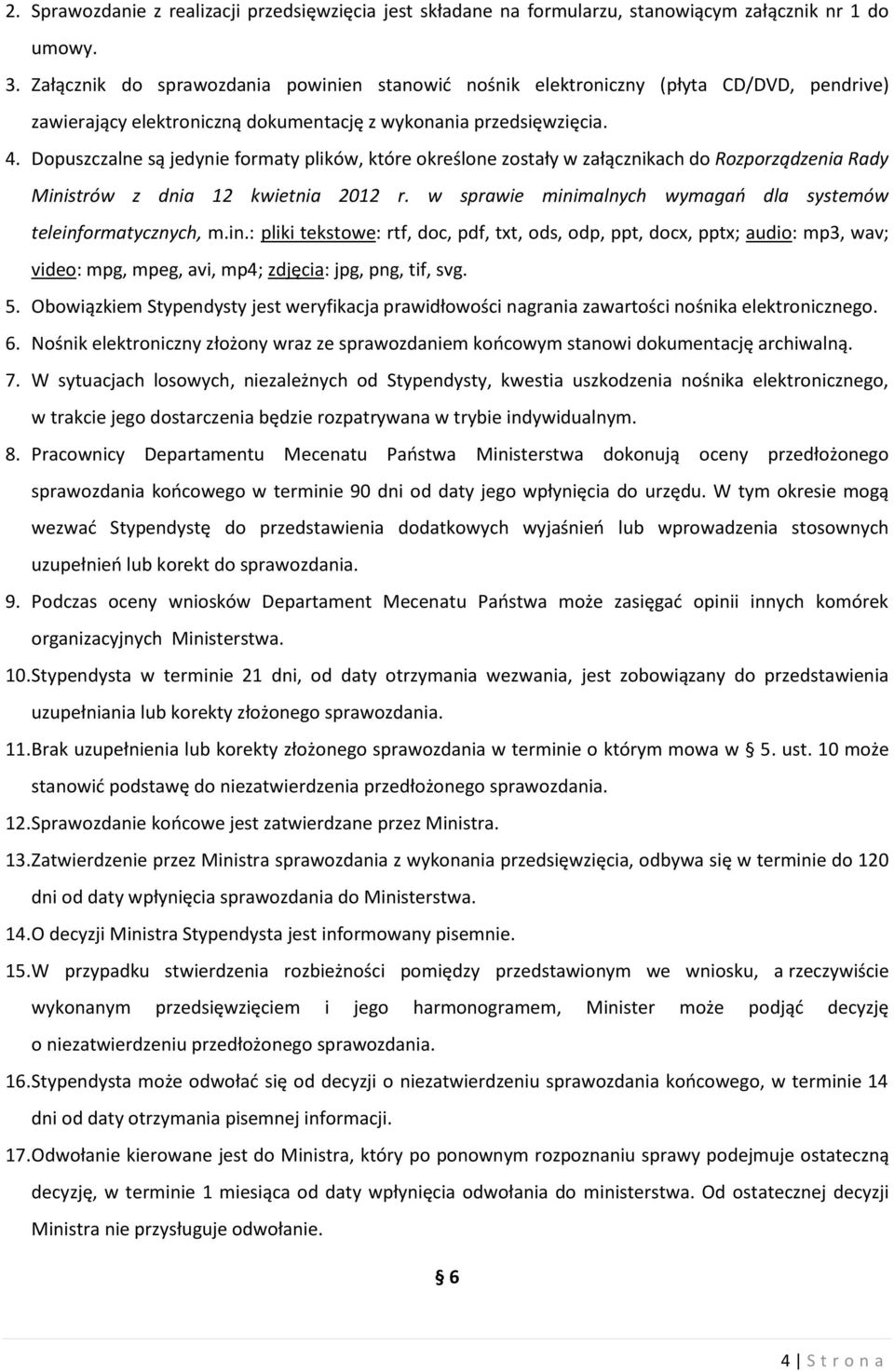 Dopuszczalne są jedynie formaty plików, które określone zostały w załącznikach do Rozporządzenia Rady Ministrów z dnia 12 kwietnia 2012 r.