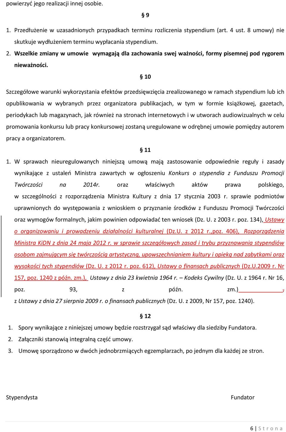 10 Szczegółowe warunki wykorzystania efektów przedsięwzięcia zrealizowanego w ramach stypendium lub ich opublikowania w wybranych przez organizatora publikacjach, w tym w formie książkowej, gazetach,