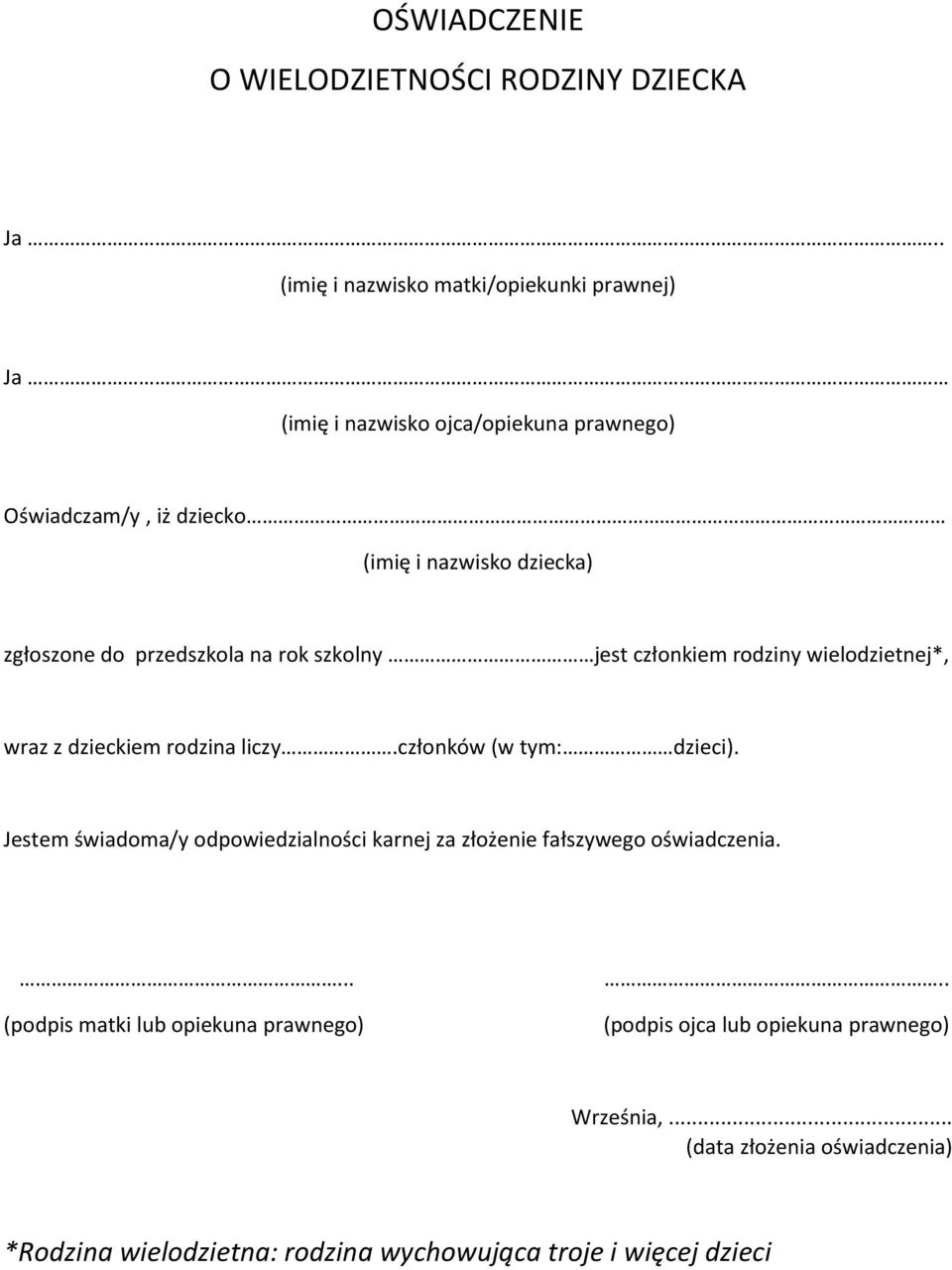 zgłoszone do przedszkola na rok szkolny jest członkiem rodziny wielodzietnej*, wraz z dzieckiem rodzina liczy.członków (w tym: dzieci).