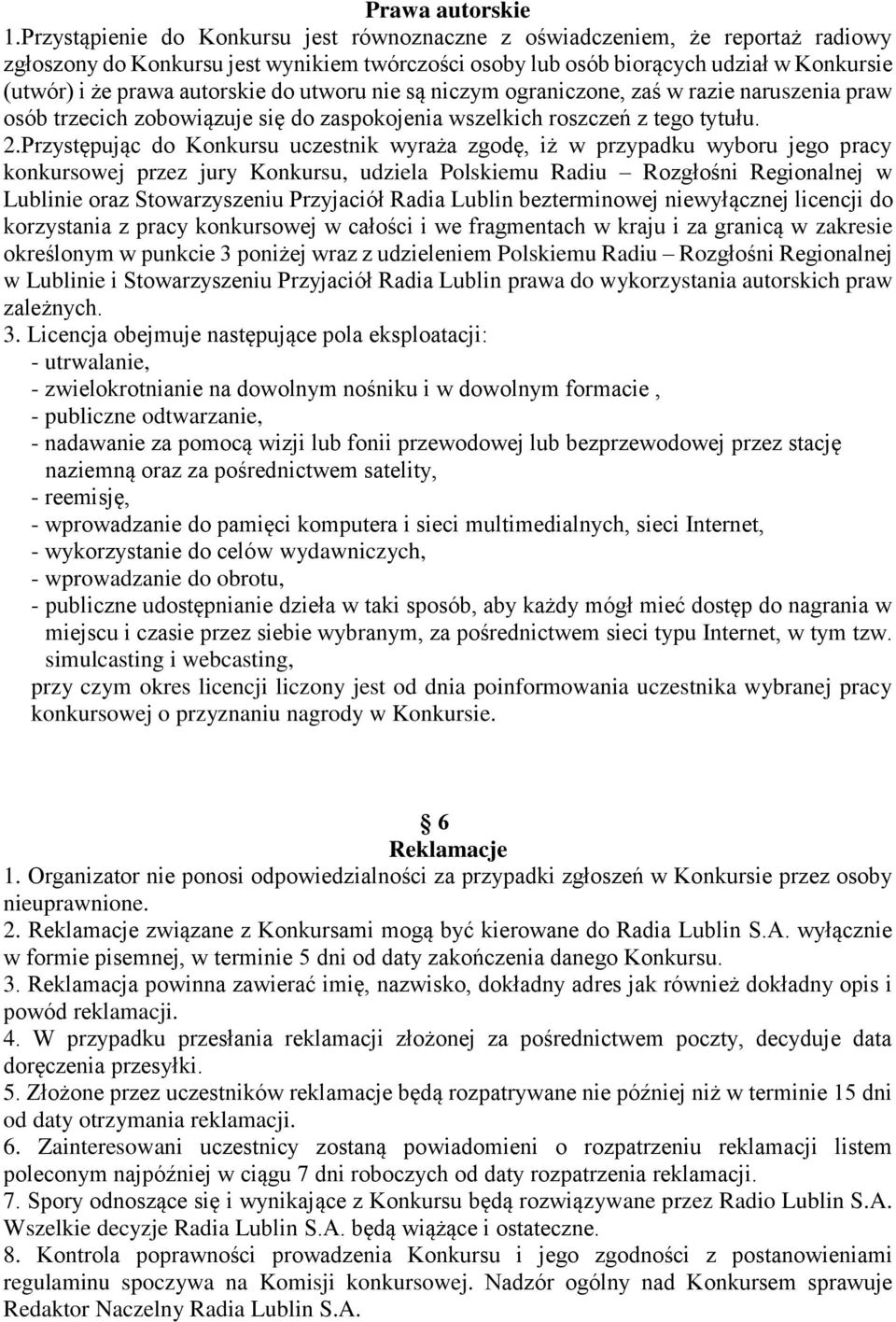 autorskie do utworu nie są niczym ograniczone, zaś w razie naruszenia praw osób trzecich zobowiązuje się do zaspokojenia wszelkich roszczeń z tego tytułu. 2.