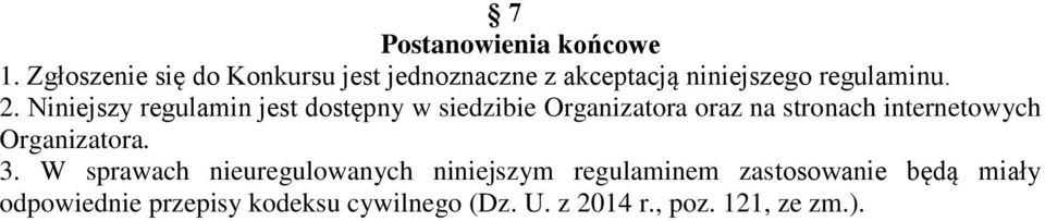 Niniejszy regulamin jest dostępny w siedzibie Organizatora oraz na stronach internetowych