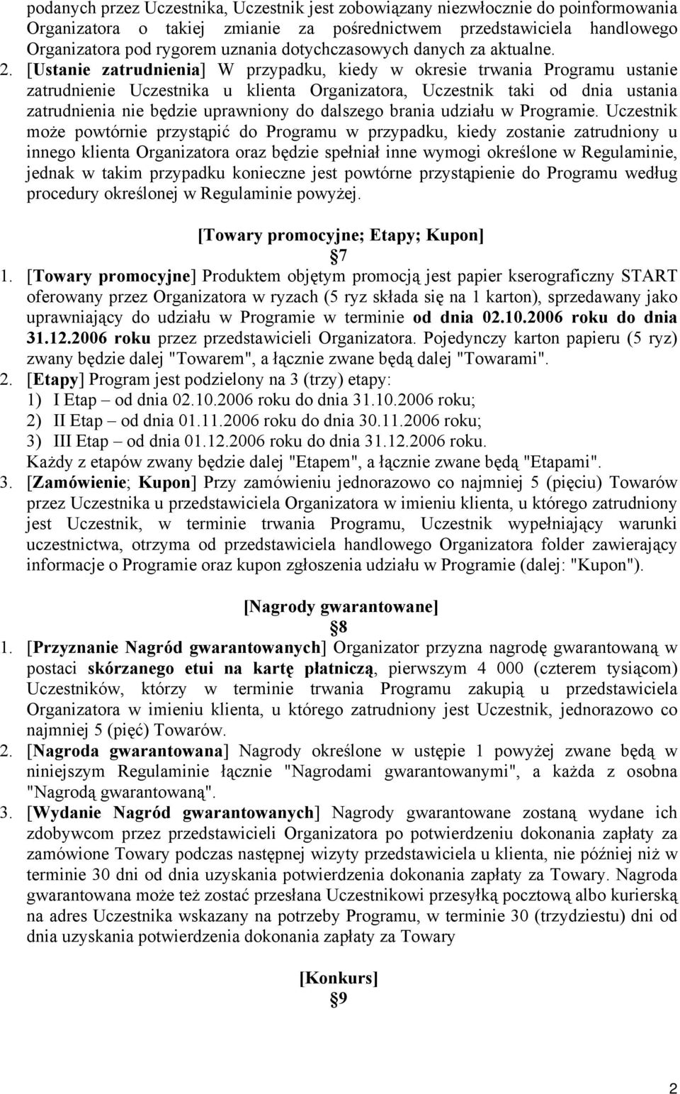 [Ustanie zatrudnienia] W przypadku, kiedy w okresie trwania Programu ustanie zatrudnienie Uczestnika u klienta Organizatora, Uczestnik taki od dnia ustania zatrudnienia nie będzie uprawniony do