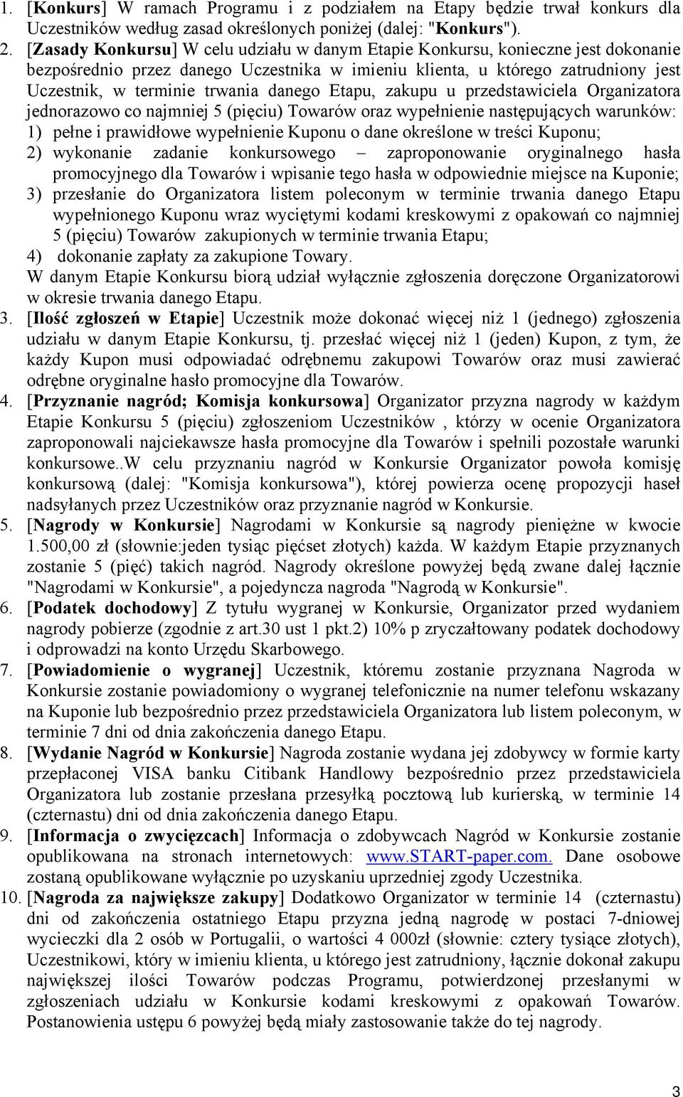 danego Etapu, zakupu u przedstawiciela Organizatora jednorazowo co najmniej 5 (pięciu) Towarów oraz wypełnienie następujących warunków: 1) pełne i prawidłowe wypełnienie Kuponu o dane określone w