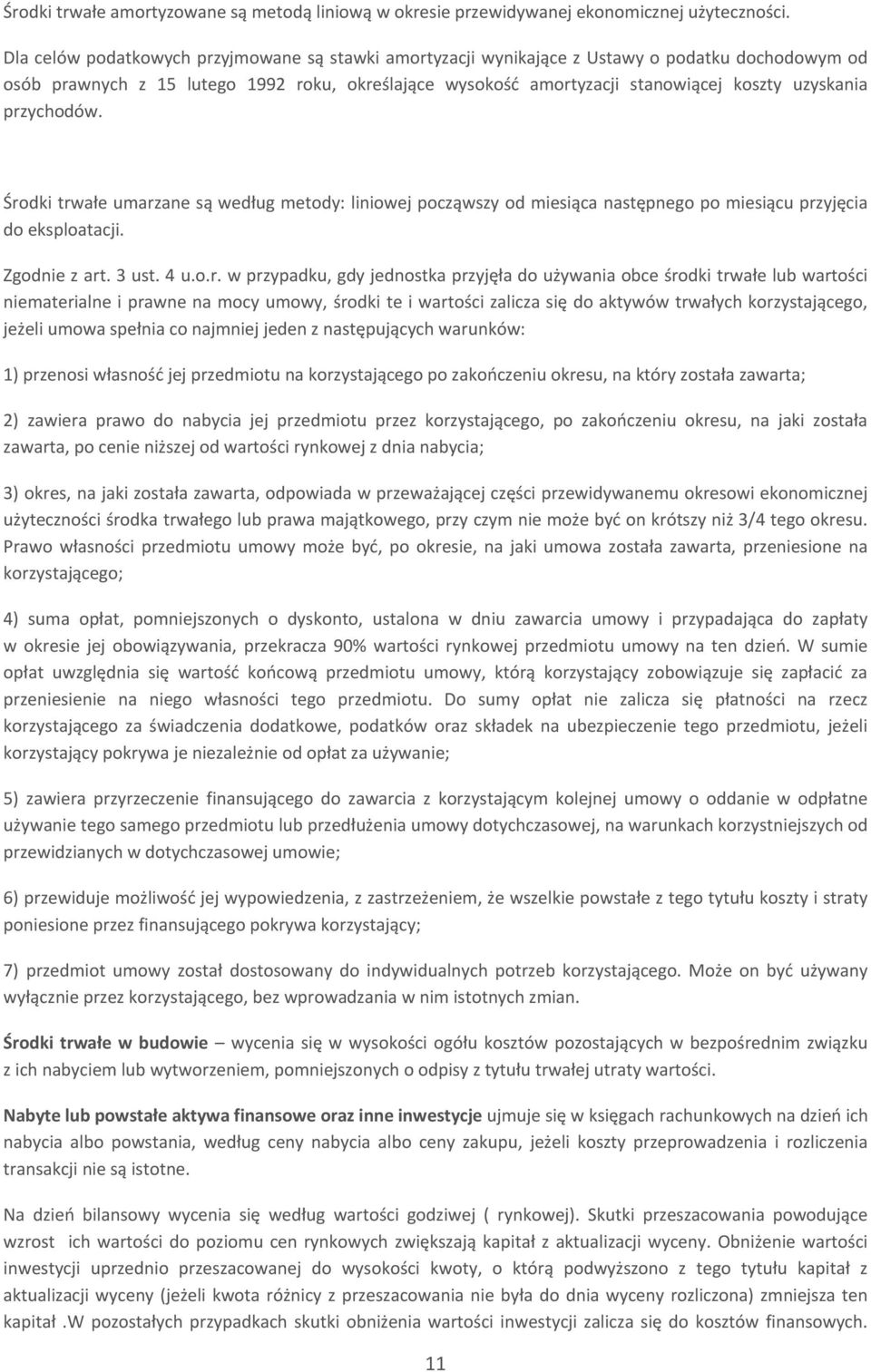 przychodów. Środki trwałe umarzane są według metody: liniowej począwszy od miesiąca następnego po miesiącu przyjęcia do eksploatacji. Zgodnie z art. 3 ust. 4 u.o.r. w przypadku, gdy jednostka
