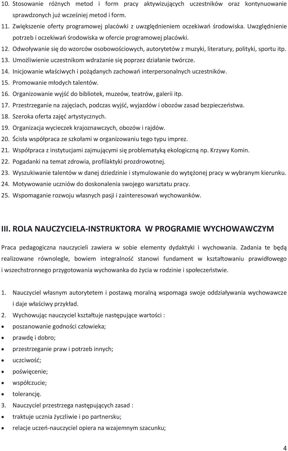 Odwoływanie się do wzorców osobowościowych, autorytetów z muzyki, literatury, polityki, sportu itp. 13. Umożliwienie uczestnikom wdrażanie się poprzez działanie twórcze. 14.