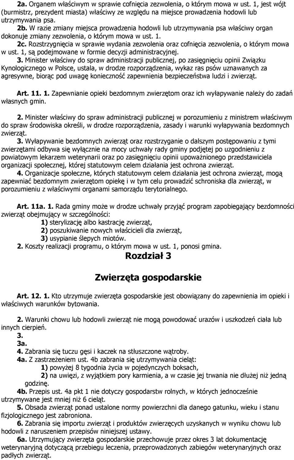 Rozstrzygnięcia w sprawie wydania zezwolenia oraz cofnięcia zezwolenia, o którym mowa w ust. 1, są podejmowane w formie decyzji administracyjnej. 3.