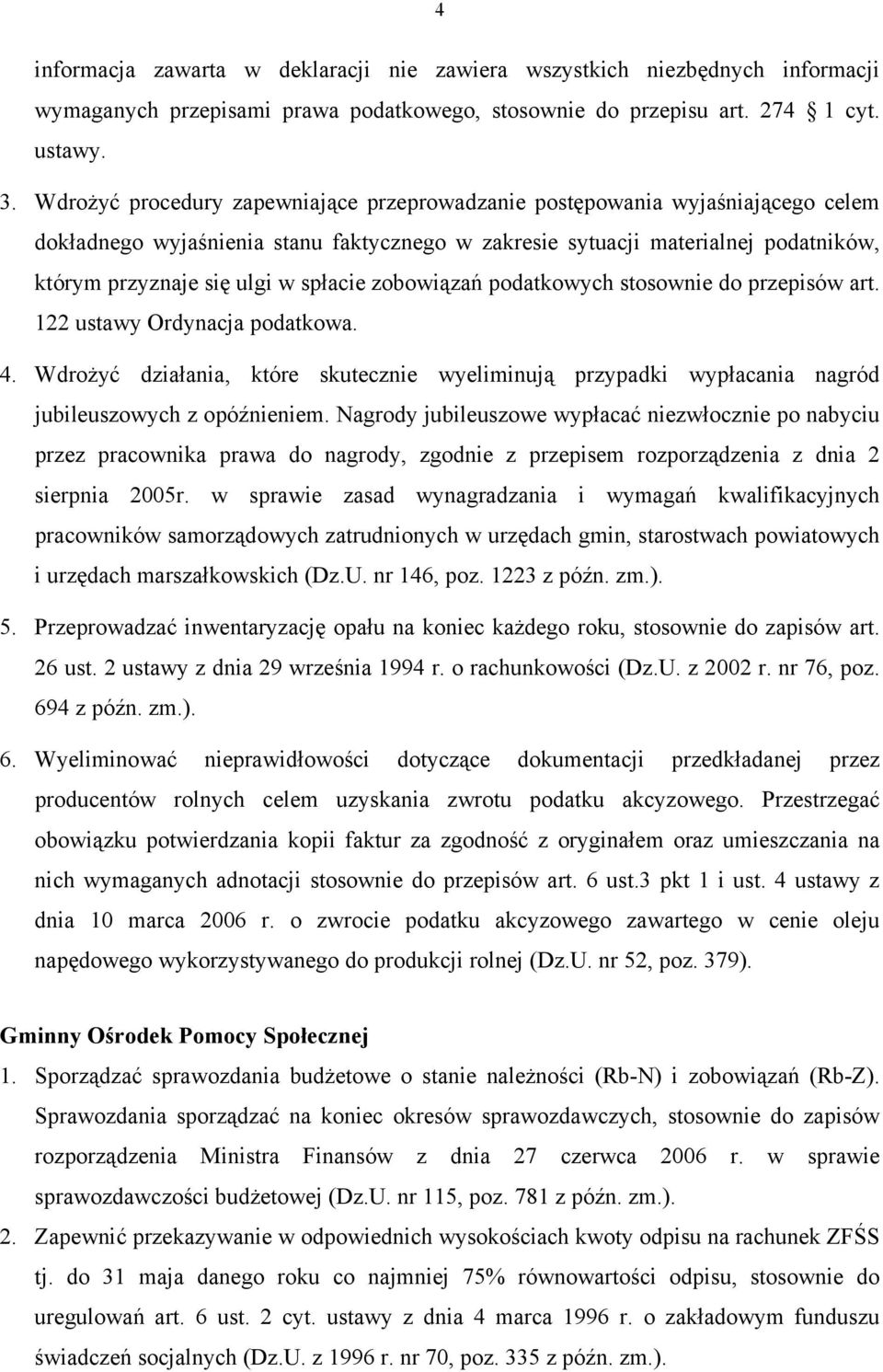 spłacie zobowiązań podatkowych stosownie do przepisów art. 122 ustawy Ordynacja podatkowa. 4. Wdrożyć działania, które skutecznie wyeliminują przypadki wypłacania nagród jubileuszowych z opóźnieniem.