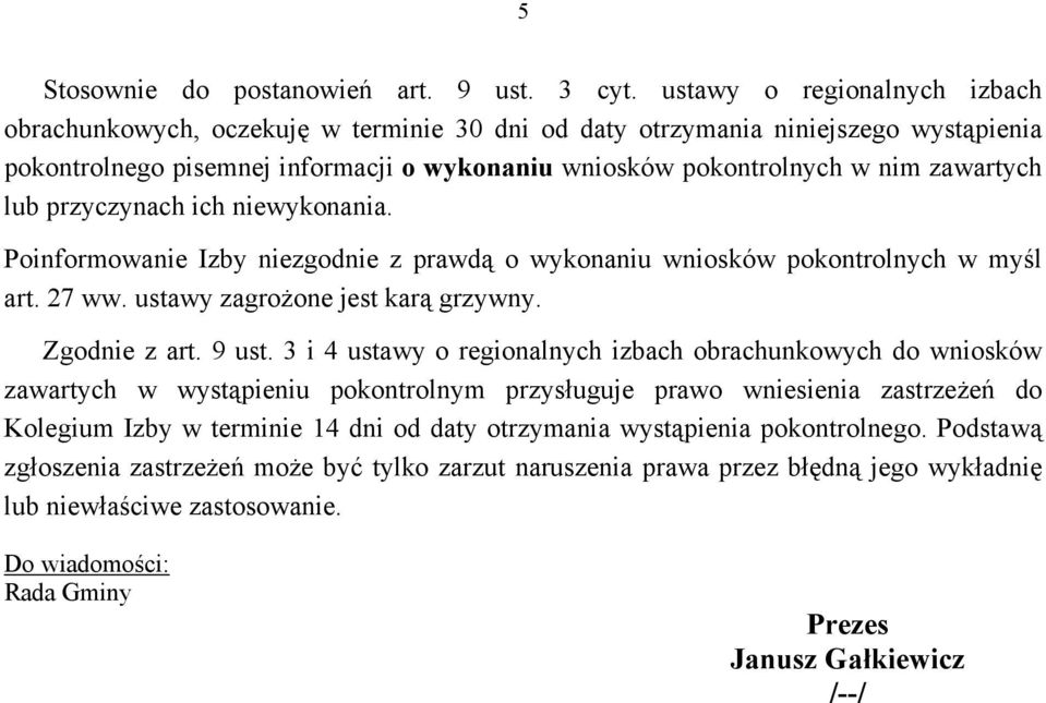 lub przyczynach ich niewykonania. Poinformowanie Izby niezgodnie z prawdą o wykonaniu wniosków pokontrolnych w myśl art. 27 ww. ustawy zagrożone jest karą grzywny. Zgodnie z art. 9 ust.