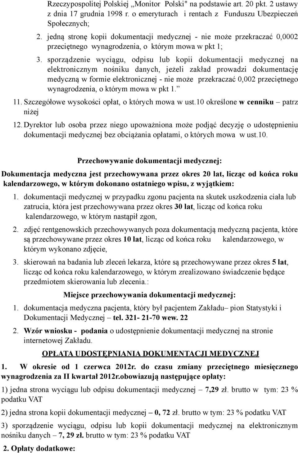 sporządzenie wyciągu, odpisu lub kopii dokumentacji medycznej na elektronicznym nośniku danych, jeżeli zakład prowadzi dokumentację medyczną w formie elektronicznej - nie może przekraczać 0,002