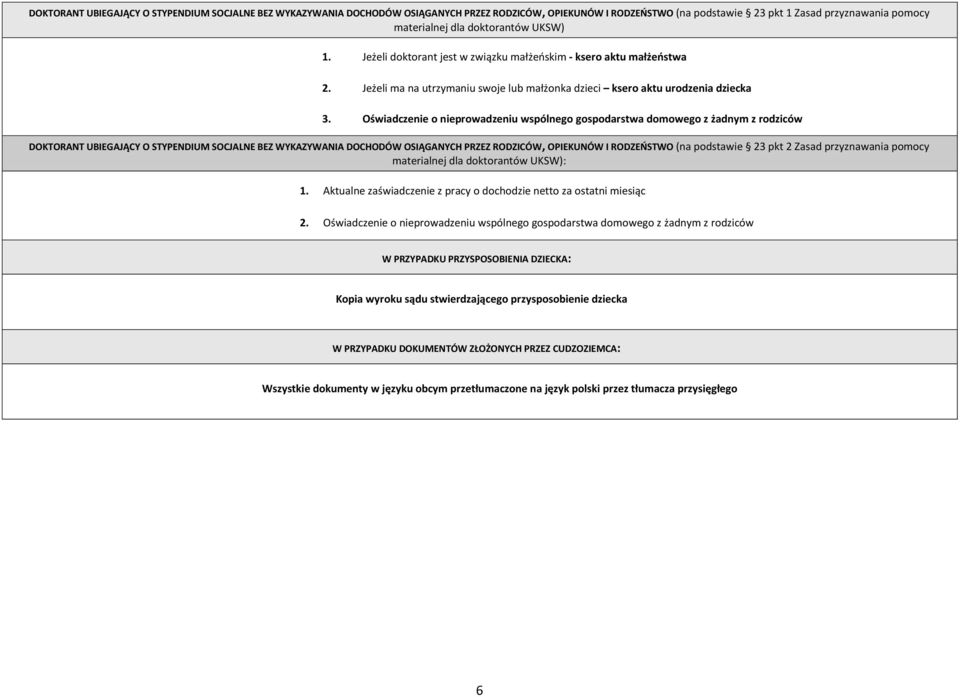 Oświadczenie o nieprowadzeniu wspólnego gospodarstwa domowego z żadnym z rodziców DOKTORANT UBIEGAJĄCY O STYPENDIUM SOCJALNE BEZ WYKAZYWANIA DOCHODÓW OSIĄGANYCH PRZEZ RODZICÓW, OPIEKUNÓW I RODZEŃSTWO