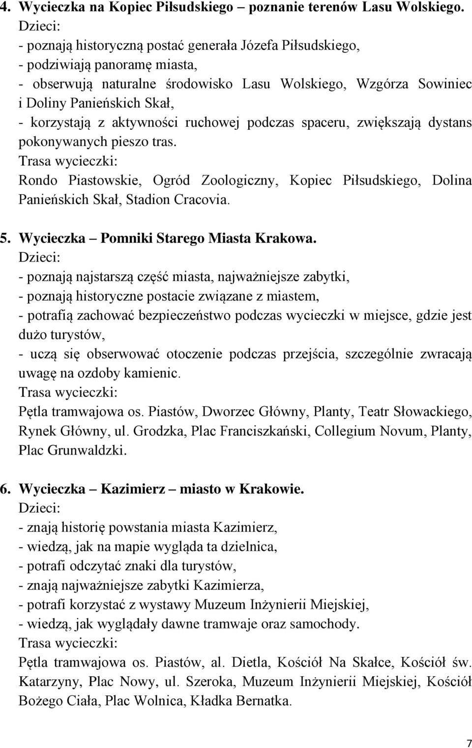 aktywności ruchowej podczas spaceru, zwiększają dystans pokonywanych pieszo tras. Rondo Piastowskie, Ogród Zoologiczny, Kopiec Piłsudskiego, Dolina Panieńskich Skał, Stadion Cracovia. 5.