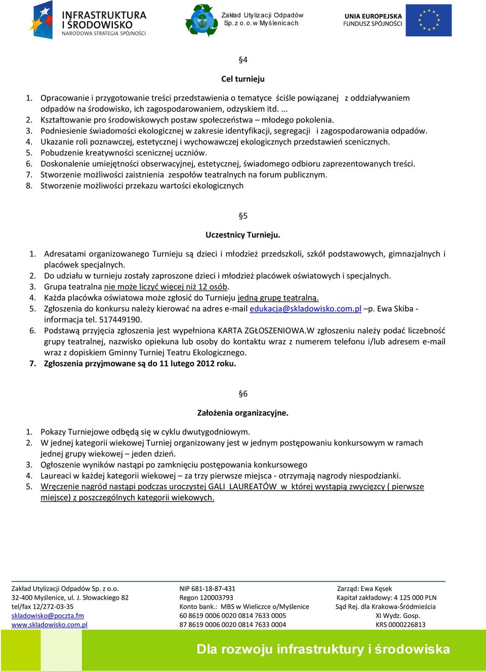 Ukazanie roli poznawczej, estetycznej i wychowawczej ekologicznych przedstawieo scenicznych. 5. Pobudzenie kreatywności scenicznej uczniów. 6.