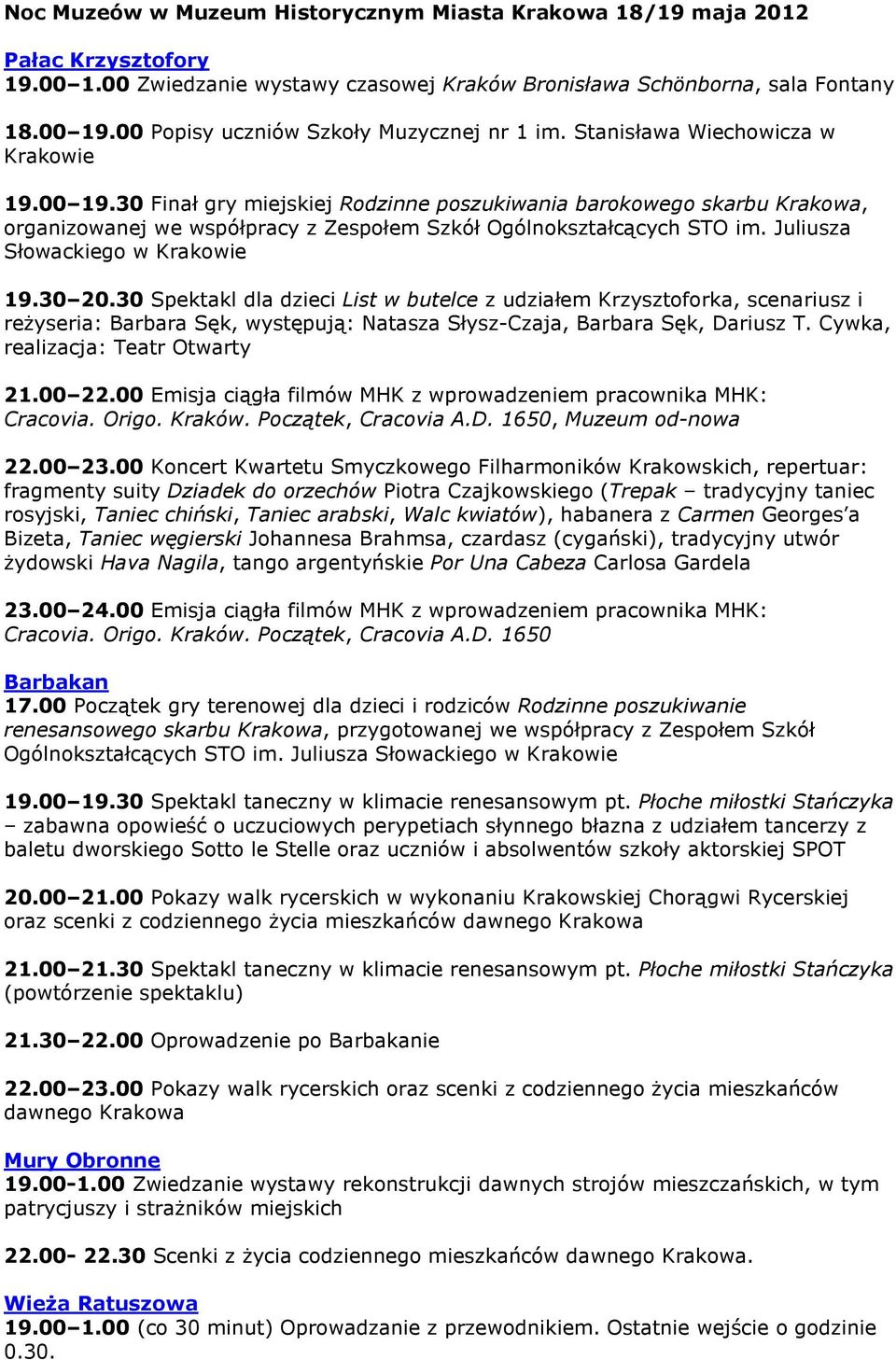 30 Finał gry miejskiej Rodzinne poszukiwania barokowego skarbu Krakowa, organizowanej we współpracy z Zespołem Szkół Ogólnokształcących STO im. Juliusza Słowackiego w Krakowie 19.30 20.