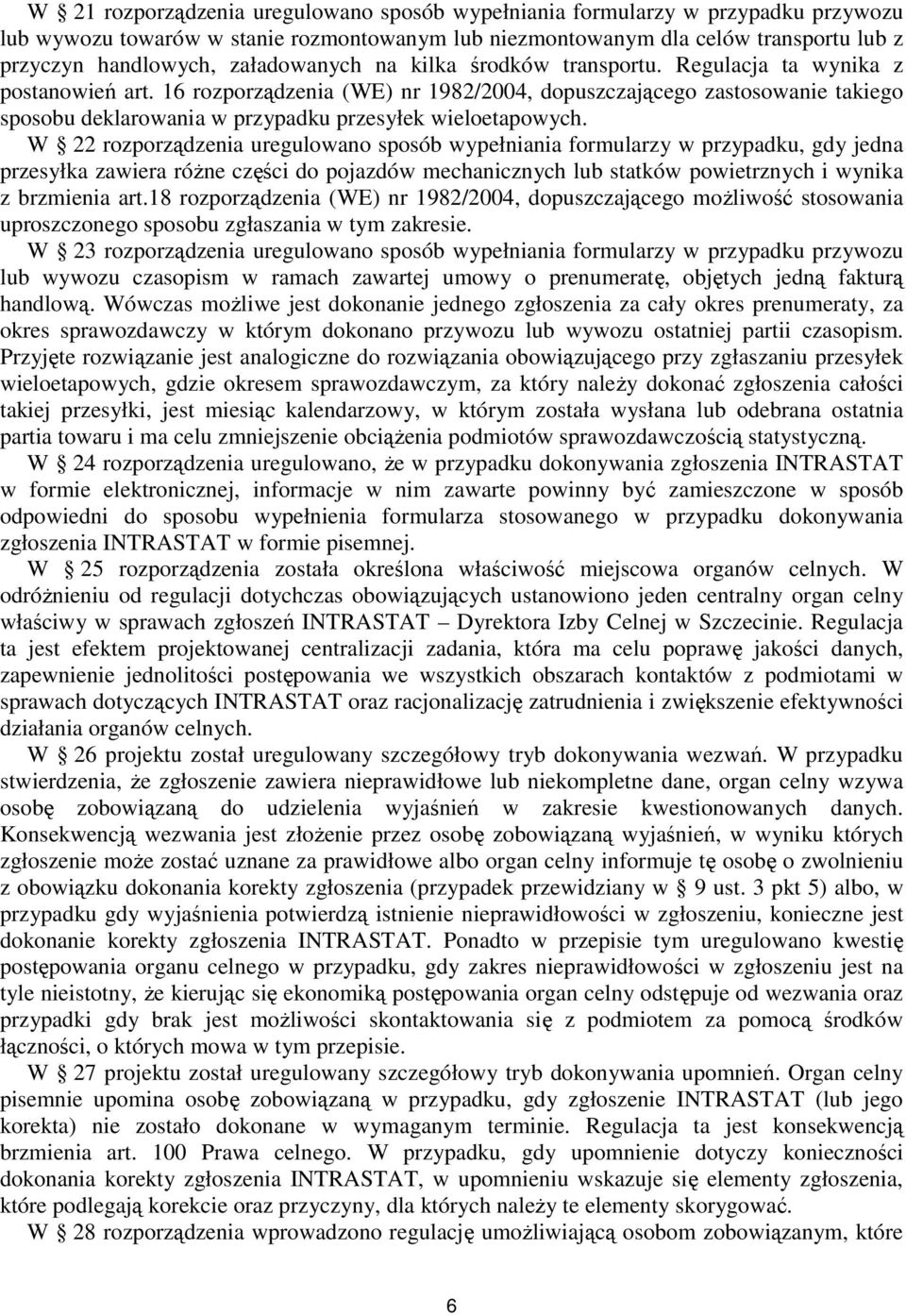 16 rozporządzenia (WE) nr 1982/2004, dopuszczającego zastosowanie takiego sposobu deklarowania w przypadku przesyłek wieloetapowych.