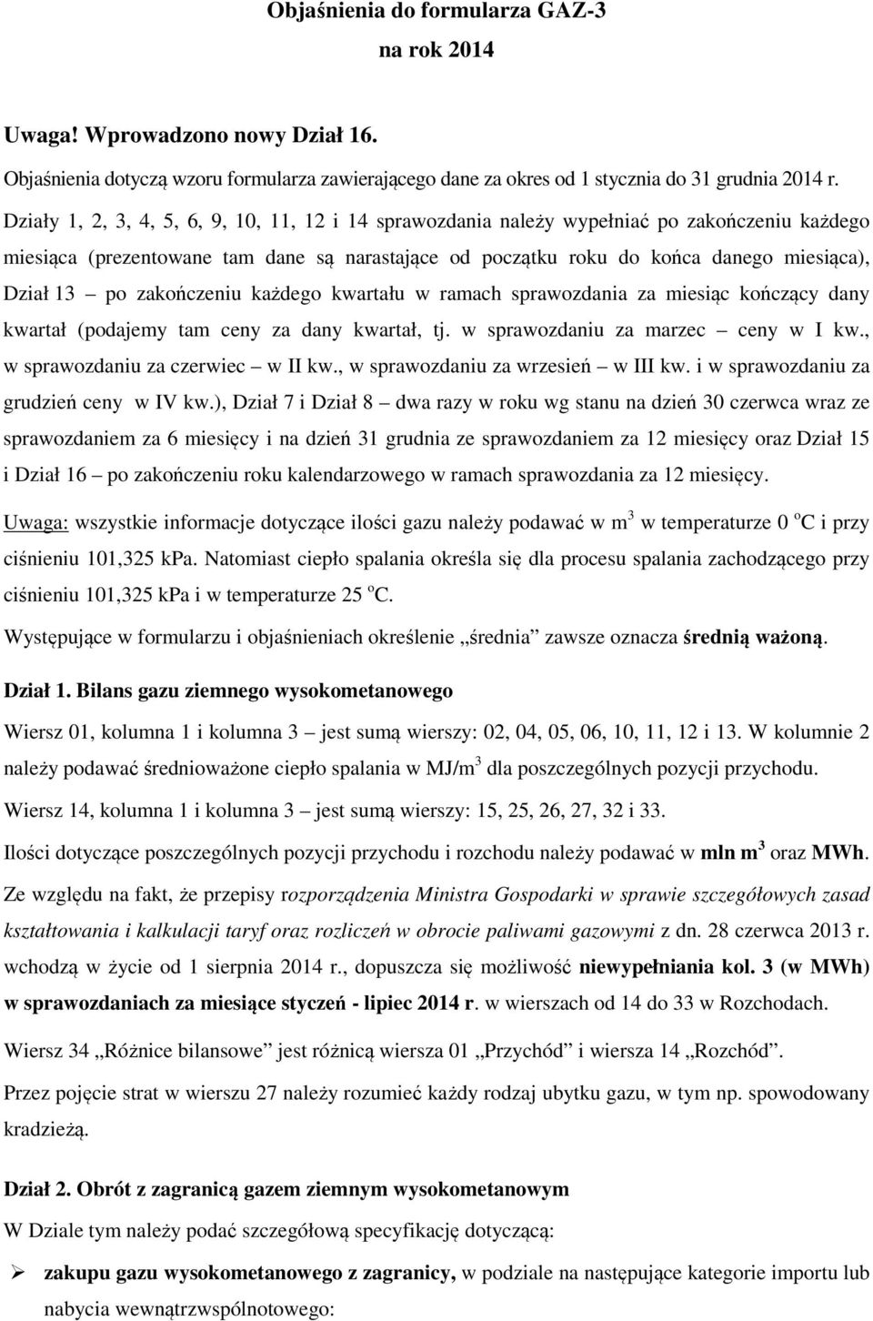 zakończeniu każdego kwartału w ramach sprawozdania za miesiąc kończący dany kwartał (podajemy tam ceny za dany kwartał, tj. w sprawozdaniu za marzec ceny w I kw., w sprawozdaniu za czerwiec w II kw.