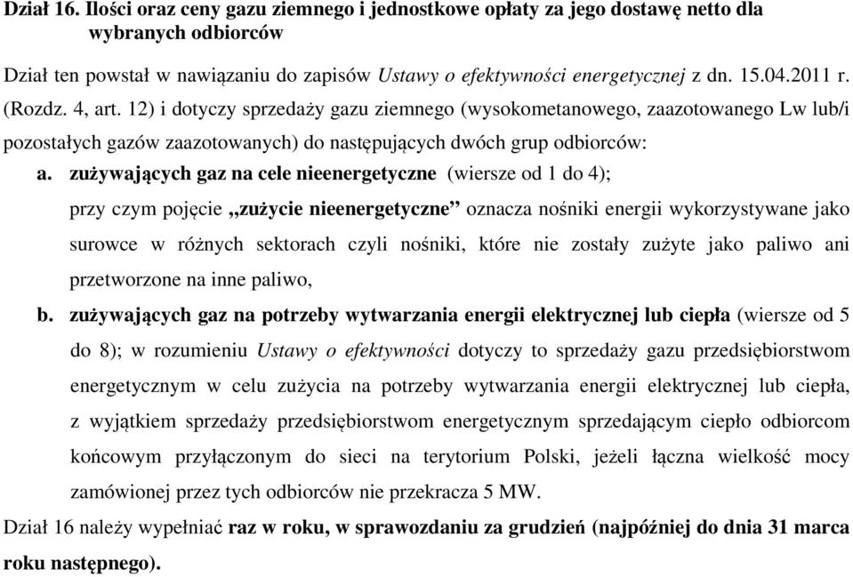 zużywających gaz na cele nieenergetyczne (wiersze od 1 do 4); przy czym pojęcie zużycie nieenergetyczne oznacza nośniki energii wykorzystywane jako surowce w różnych sektorach czyli nośniki, które