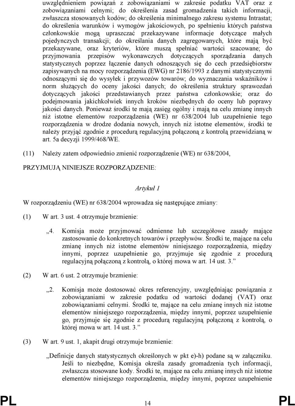 transakcji; do określania danych zagregowanych, które mają być przekazywane, oraz kryteriów, które muszą spełniać wartości szacowane; do przyjmowania przepisów wykonawczych dotyczących sporządzania