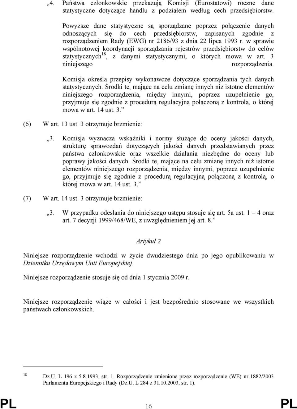 w sprawie wspólnotowej koordynacji sporządzania rejestrów przedsiębiorstw do celów statystycznych 18, z danymi statystycznymi, o których mowa w art. 3 niniejszego rozporządzenia.