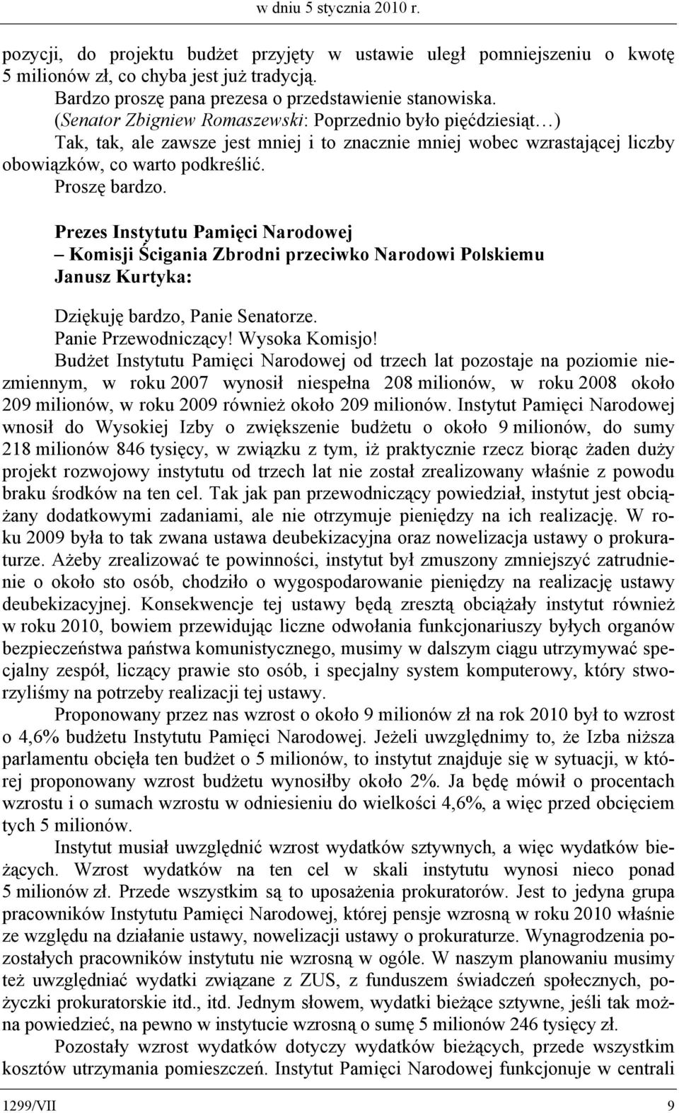 Prezes Instytutu Pamięci Narodowej Komisji Ścigania Zbrodni przeciwko Narodowi Polskiemu Janusz Kurtyka: Dziękuję bardzo, Panie Senatorze. Panie Przewodniczący! Wysoka Komisjo!