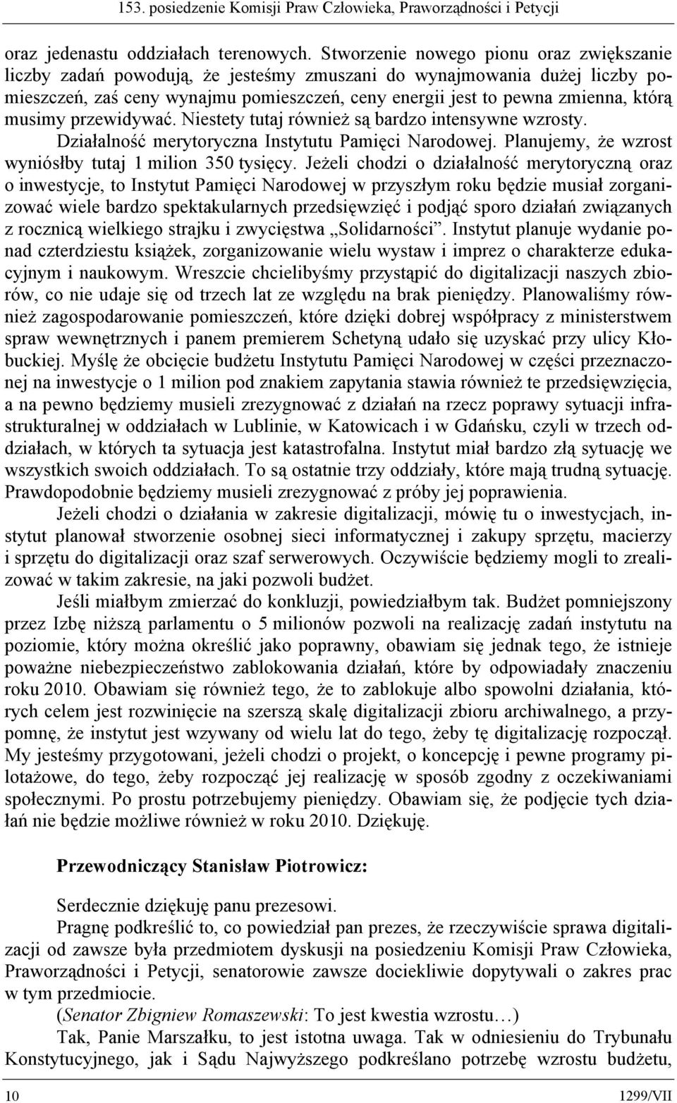 musimy przewidywać. Niestety tutaj również są bardzo intensywne wzrosty. Działalność merytoryczna Instytutu Pamięci Narodowej. Planujemy, że wzrost wyniósłby tutaj 1 milion 350 tysięcy.