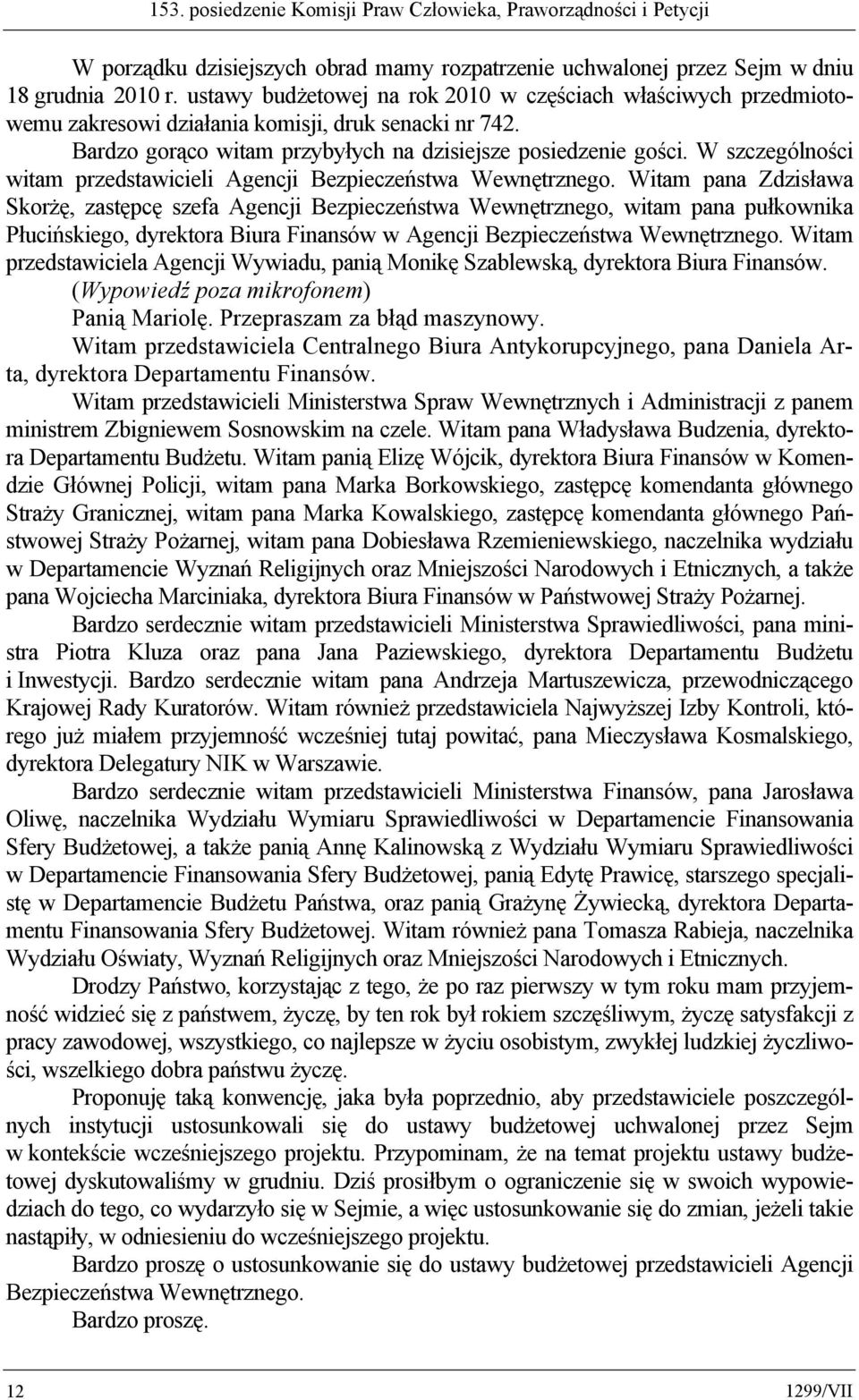 W szczególności witam przedstawicieli Agencji Bezpieczeństwa Wewnętrznego.