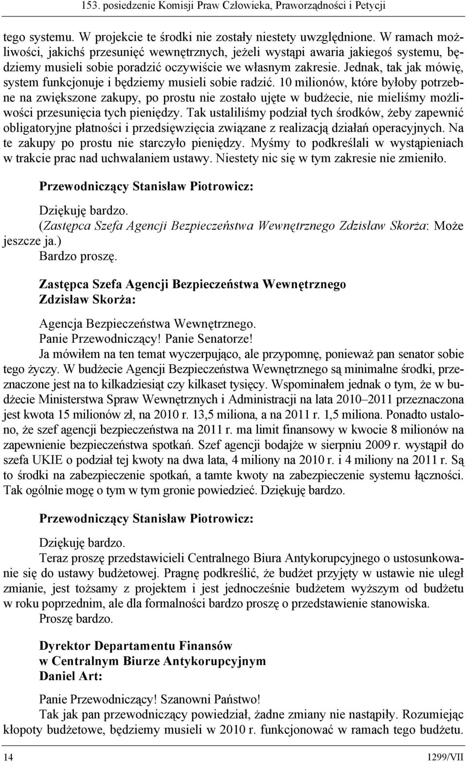 Jednak, tak jak mówię, system funkcjonuje i będziemy musieli sobie radzić.
