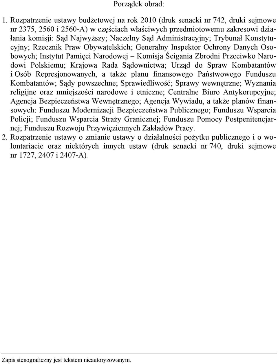 Administracyjny; Trybunał Konstytucyjny; Rzecznik Praw Obywatelskich; Generalny Inspektor Ochrony Danych Osobowych; Instytut Pamięci Narodowej Komisja Ścigania Zbrodni Przeciwko Narodowi Polskiemu;