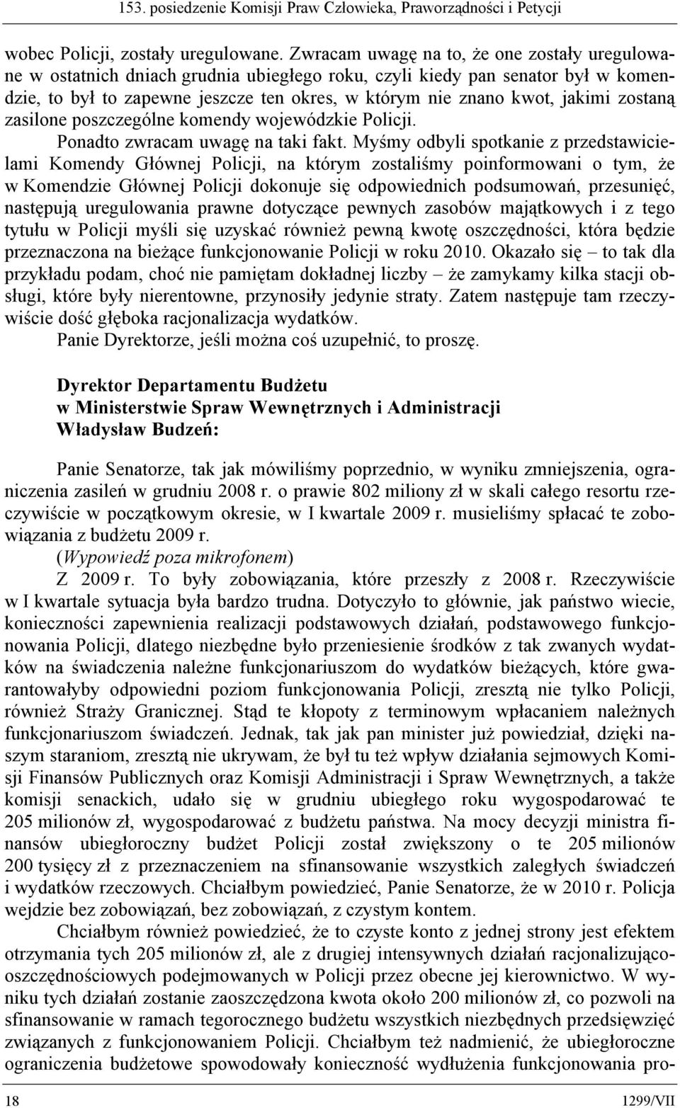 jakimi zostaną zasilone poszczególne komendy wojewódzkie Policji. Ponadto zwracam uwagę na taki fakt.