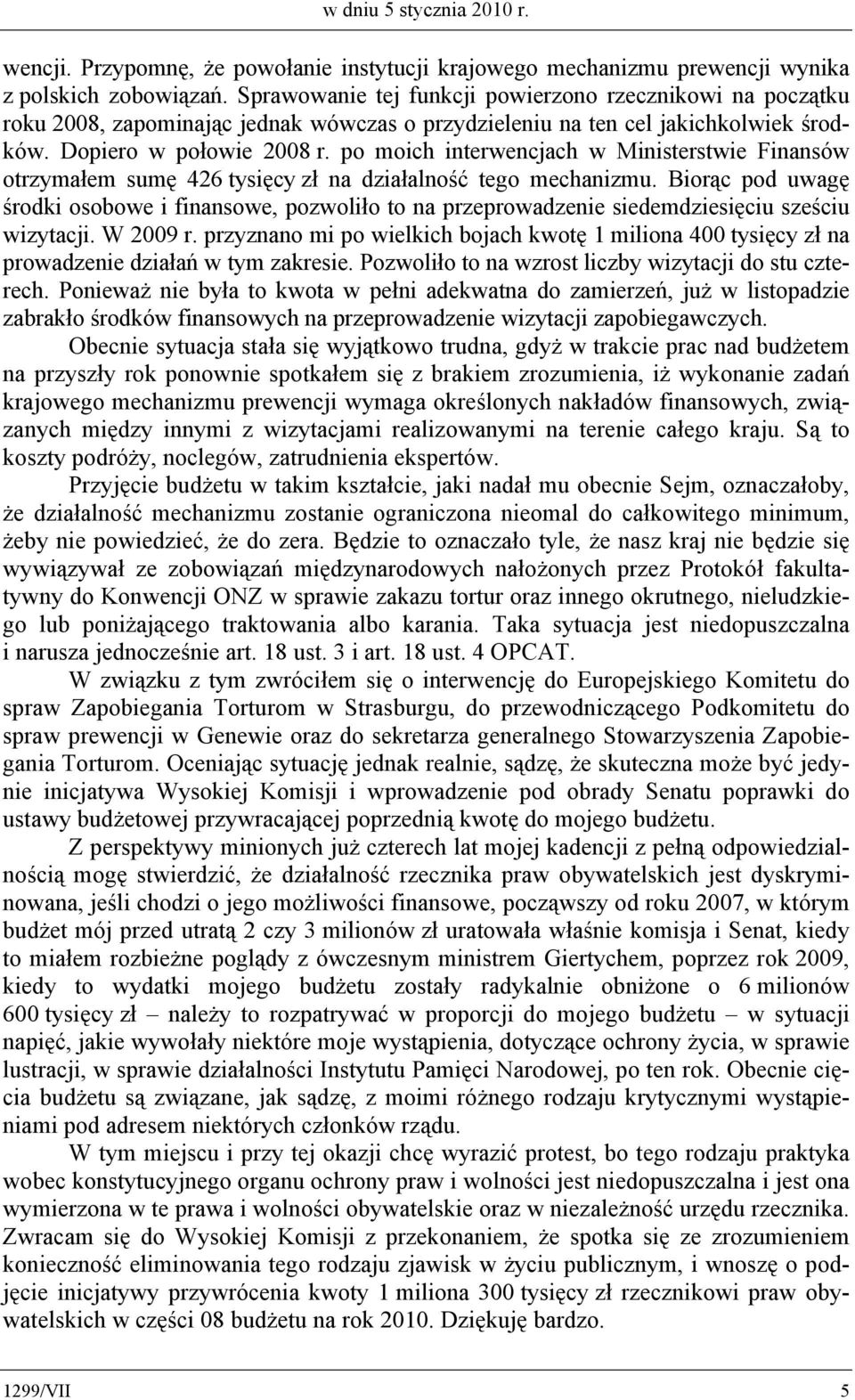 po moich interwencjach w Ministerstwie Finansów otrzymałem sumę 426 tysięcy zł na działalność tego mechanizmu.