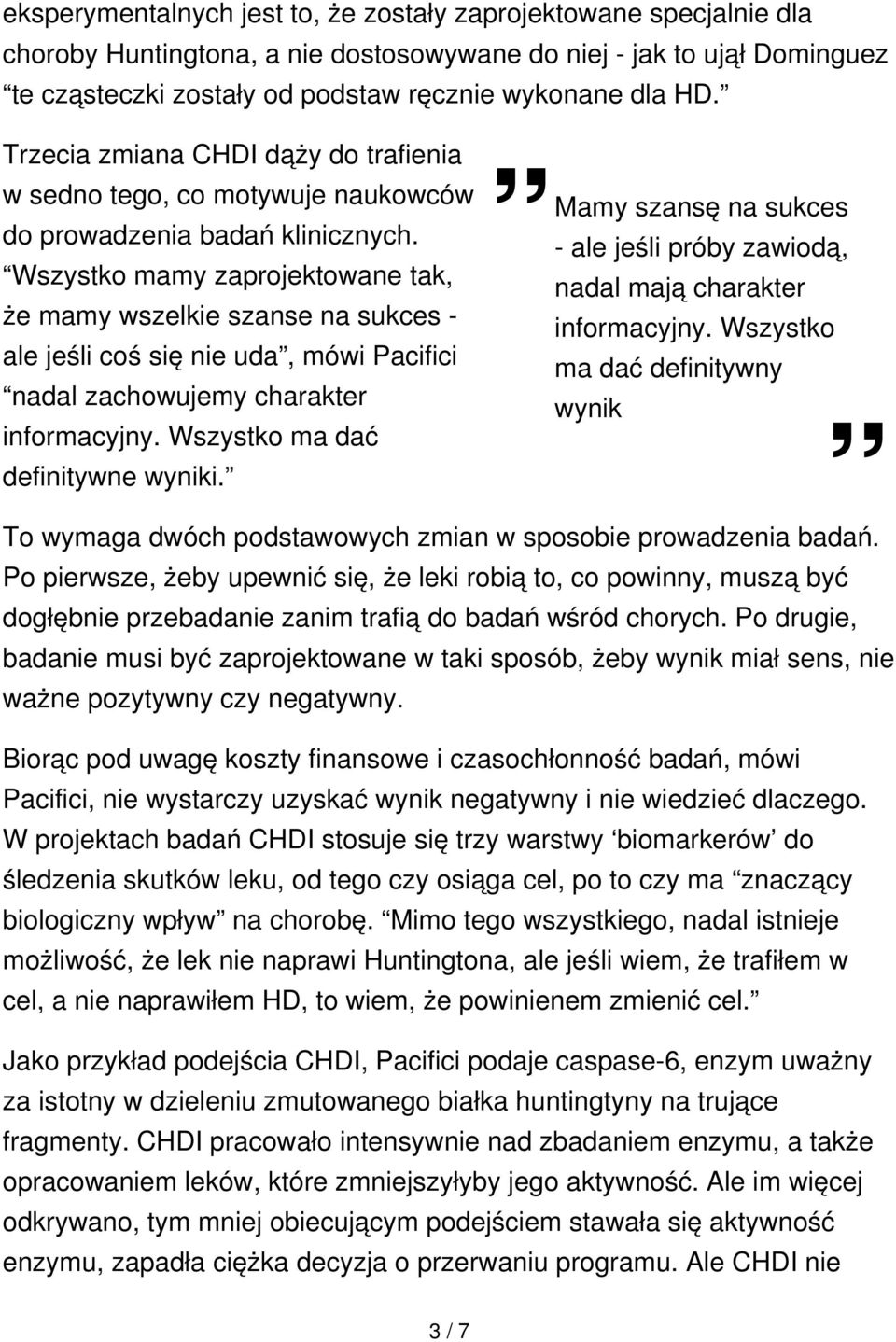 Wszystko mamy zaprojektowane tak, że mamy wszelkie szanse na sukces - ale jeśli coś się nie uda, mówi Pacifici nadal zachowujemy charakter - ale jeśli próby zawiodą, nadal mają charakter informacyjny.