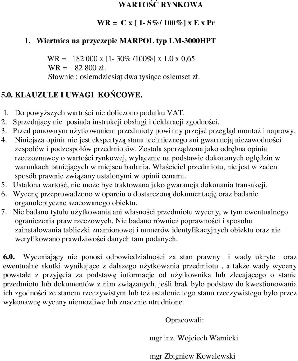 Sprzedający nie posiada instrukcji obsługi i deklaracji zgodności. 3. Przed ponownym uŝytkowaniem przedmioty powinny przejść przegląd montaŝ i naprawy. 4.