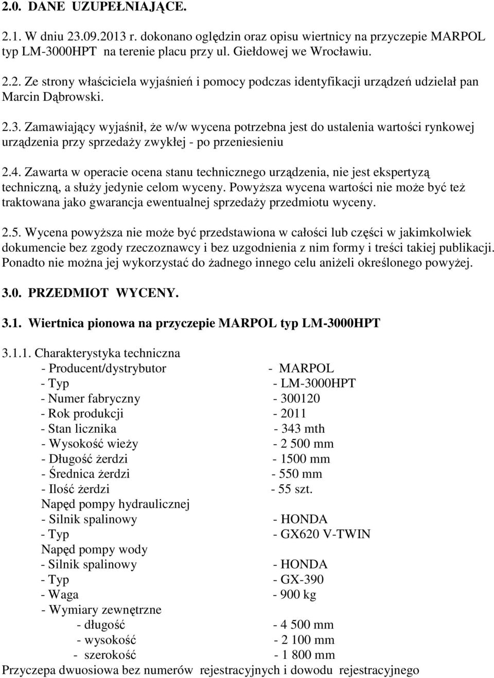 Zawarta w operacie ocena stanu technicznego urządzenia, nie jest ekspertyzą techniczną, a słuŝy jedynie celom wyceny.