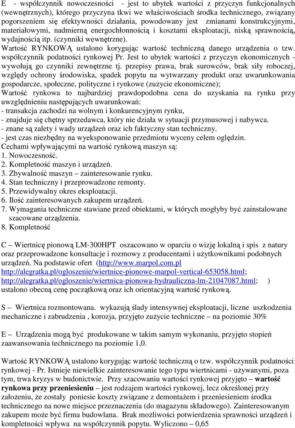 Wartość RYNKOWĄ ustalono korygując wartość techniczną danego urządzenia o tzw. współczynnik podatności rynkowej Pr.